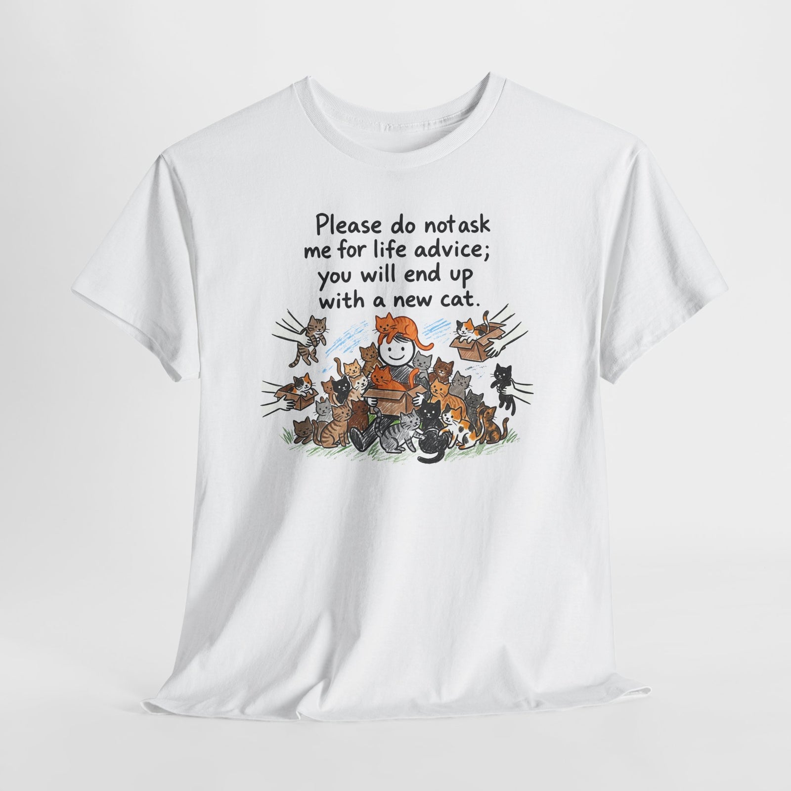 Cat Lover T-Shirt — “Please do not ask me for life advice; you will end up with a new cat” Graphic Tee