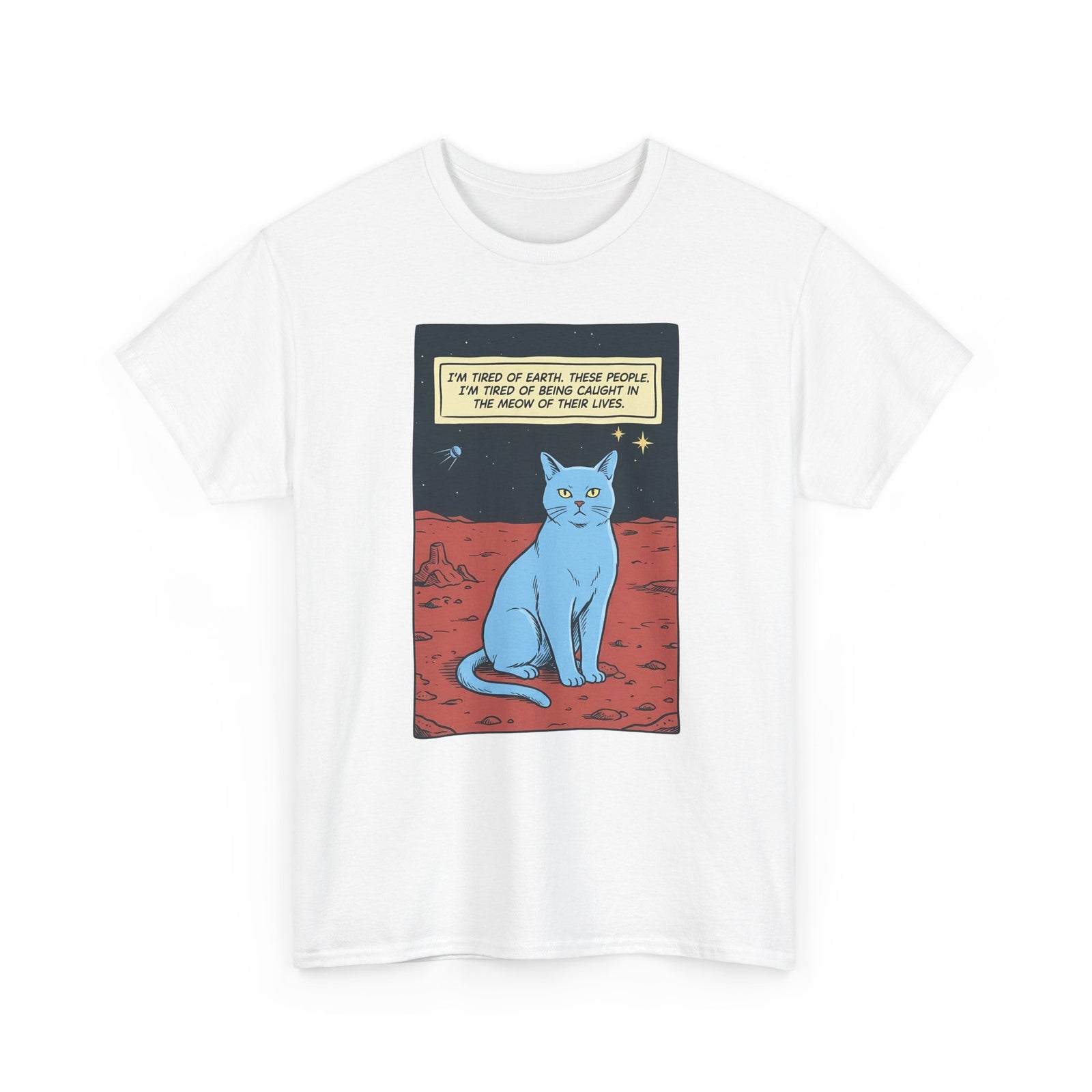 Funny Space Cat T-Shirt — “I’m Tired of Earth” Sarcastic Cat Lover Tee