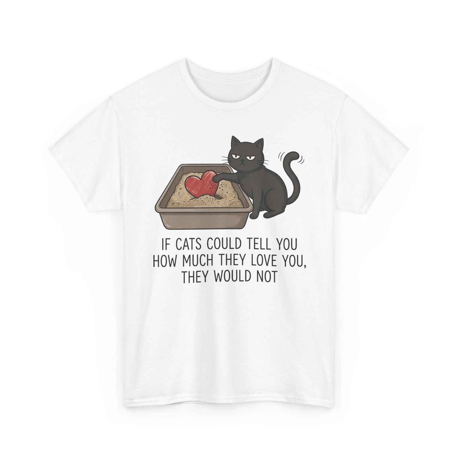 Cat Love T‑Shirt — "If Cats Could Tell You How Much They Love You, They Would Not"