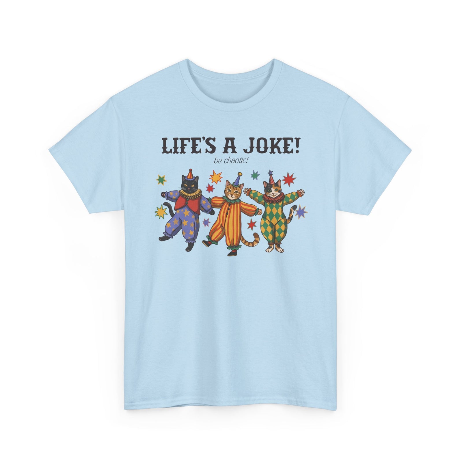 Life's A Joke Be Chaotic T-Shirt — Funny Clown Cats Circus Graphic Tee