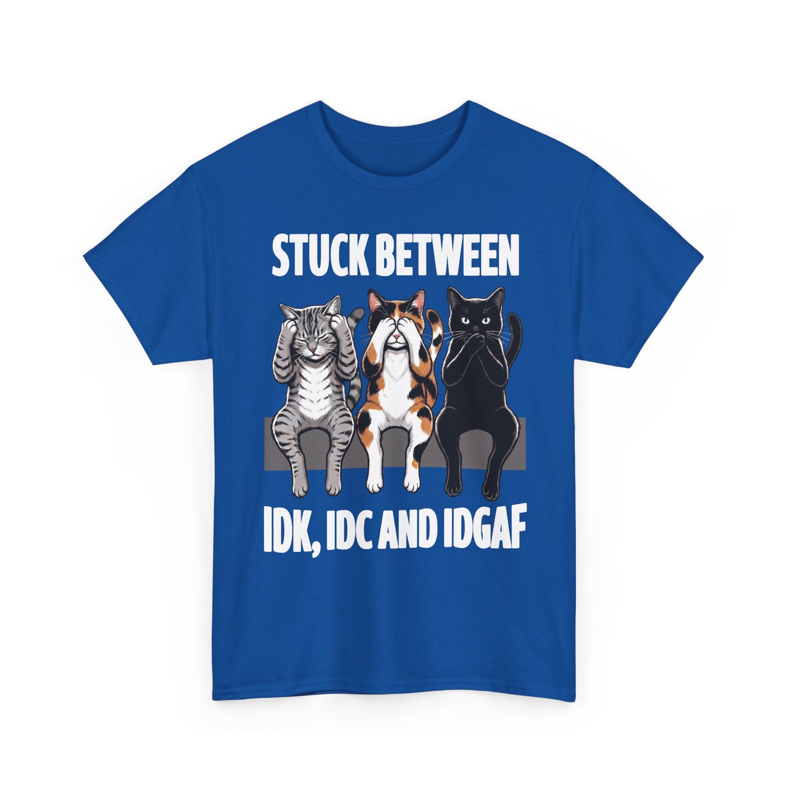 Stuck Between IDK IDC And IDGAF T-Shirt — Funny Sarcastic Three Cats Tee