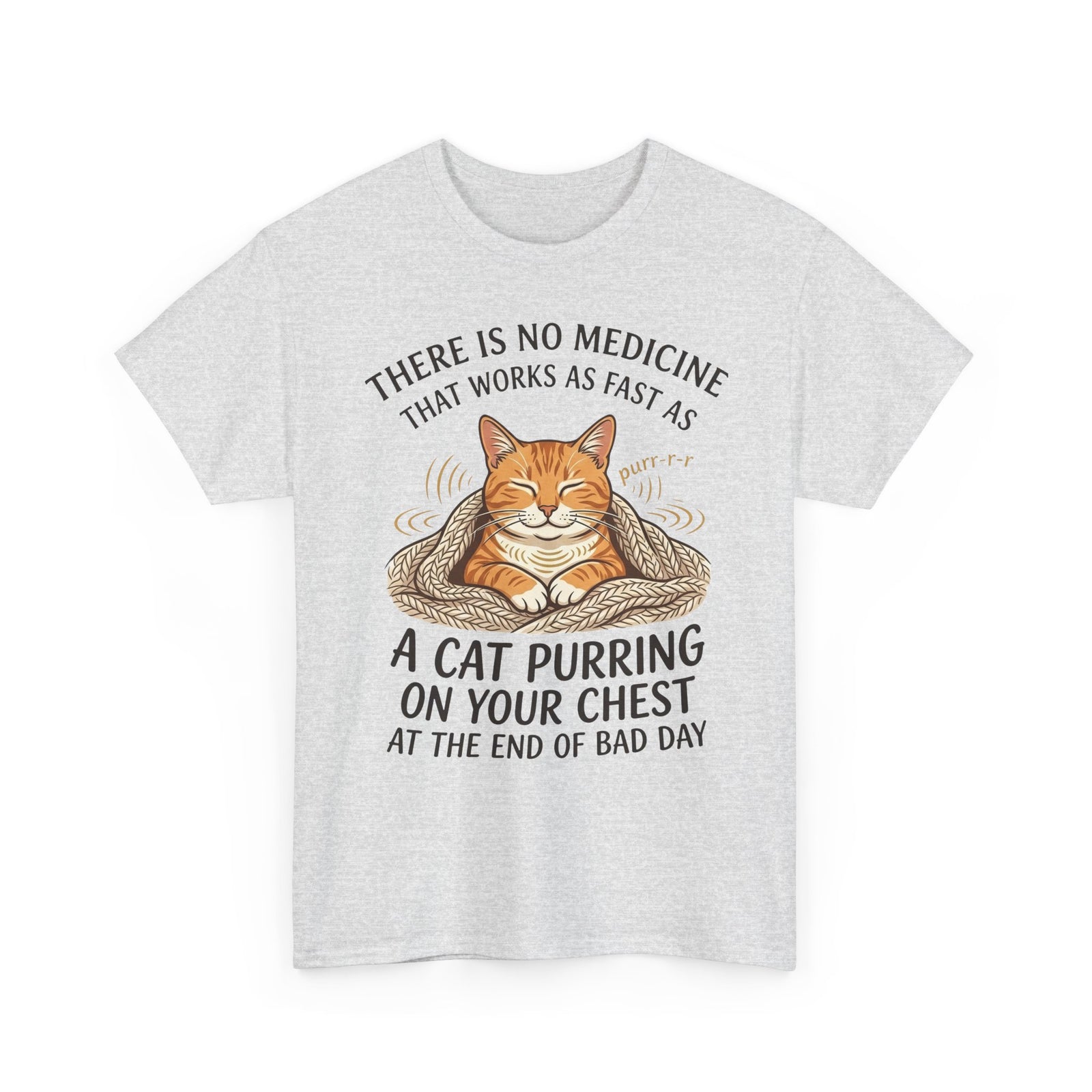 Cat Purring Tee — "There Is No Medicine…" Comfort Shirt
