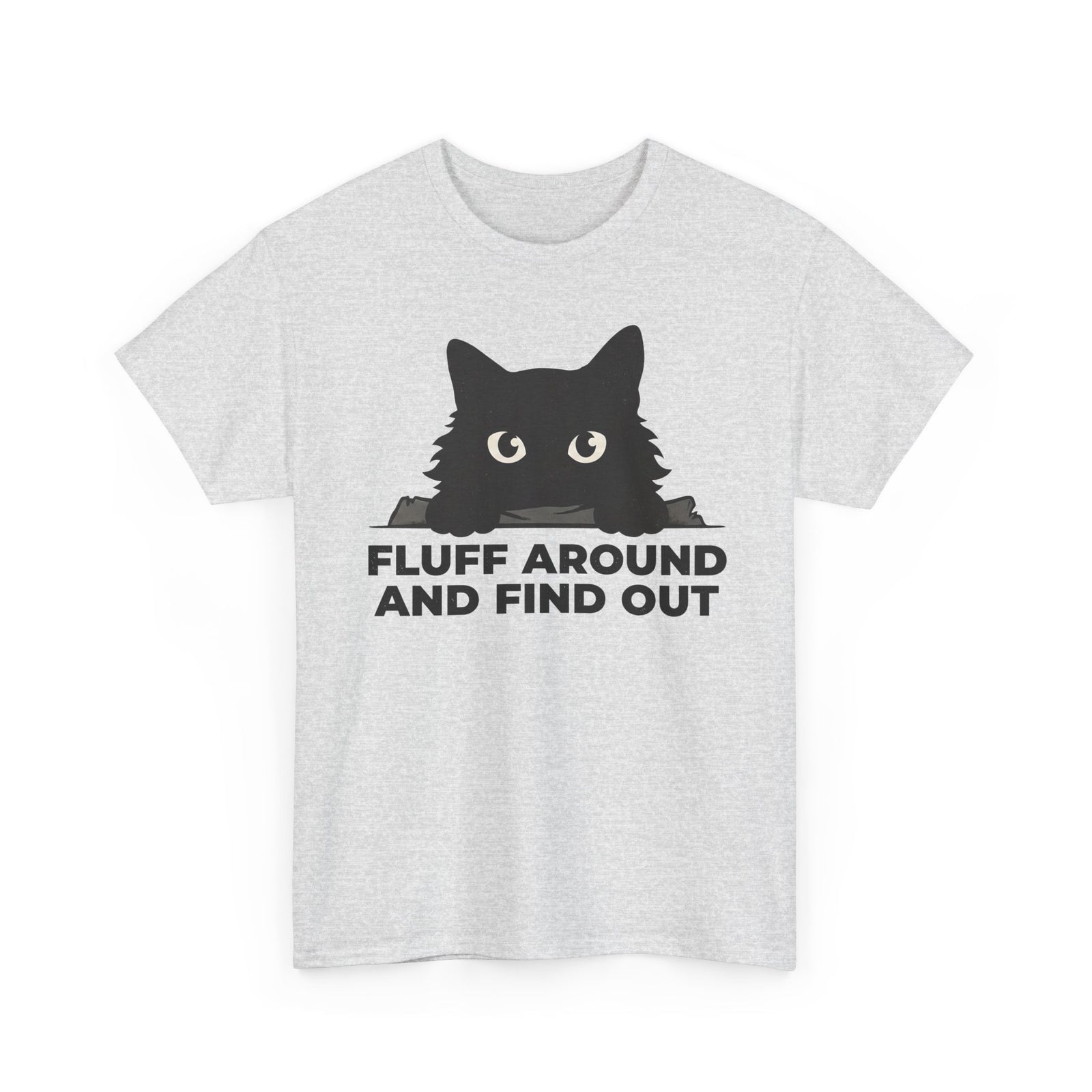 Fluff Around And Find Out T-Shirt — Playful Graphic Tee