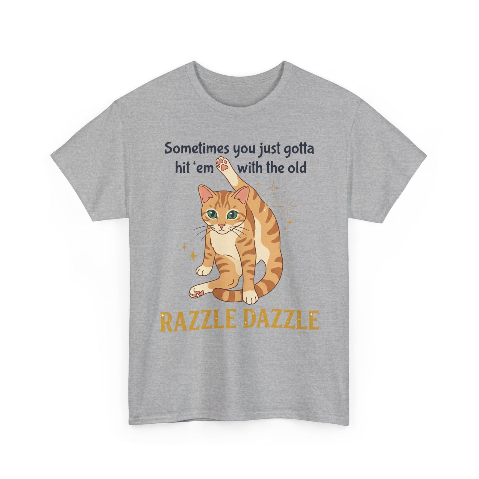 Cat Razzle Dazzle Tee — "Sometimes You Just Gotta Hit 'Em with the Old Razzle Dazzle" Graphic T‑Shirt
