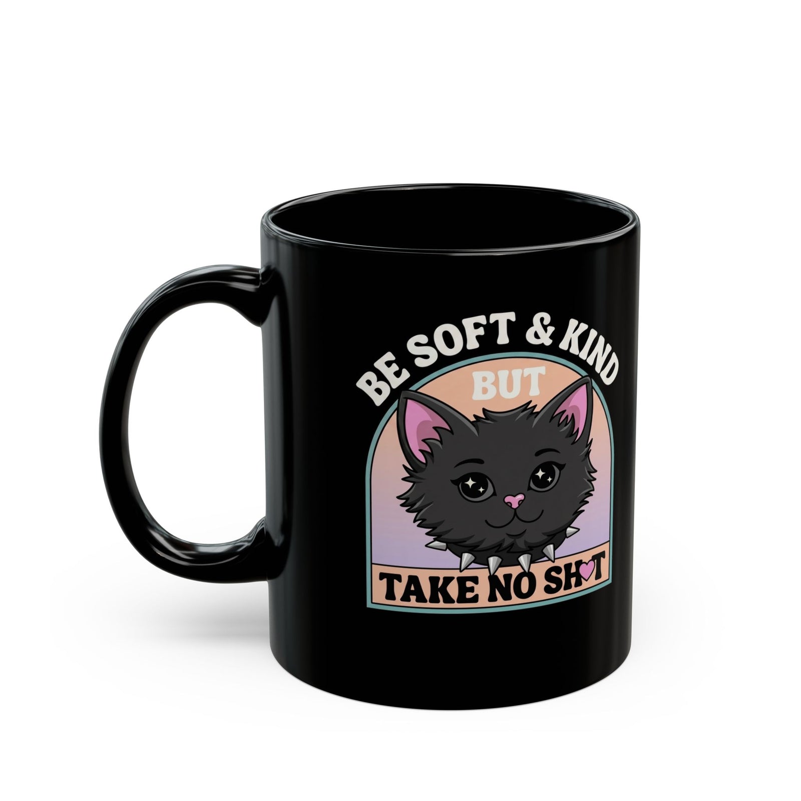 Funny Cat Attitude Black Mug Be Soft And Kind But Take No Shit Mug
