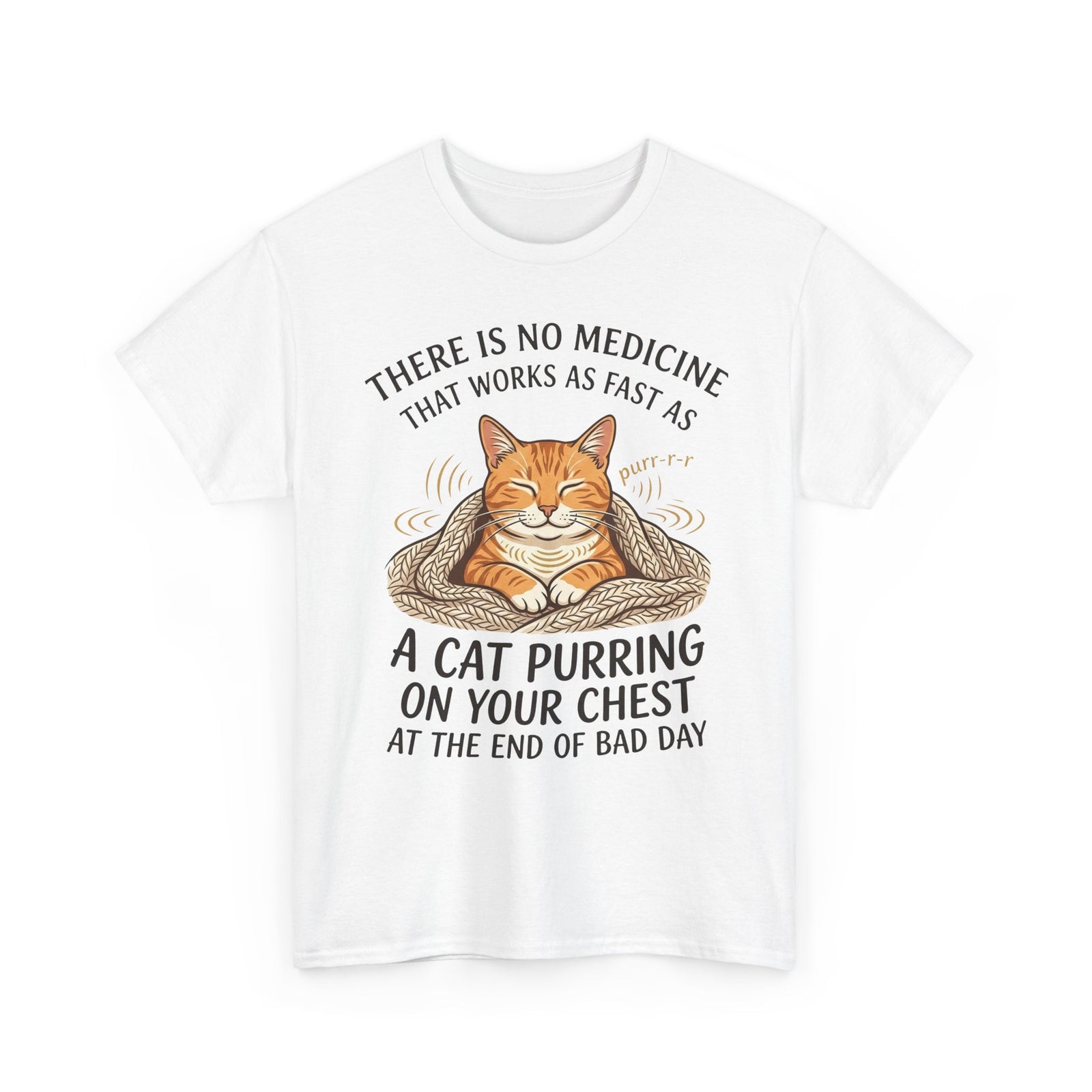 Cat Purring Tee — "There Is No Medicine…" Comfort Shirt