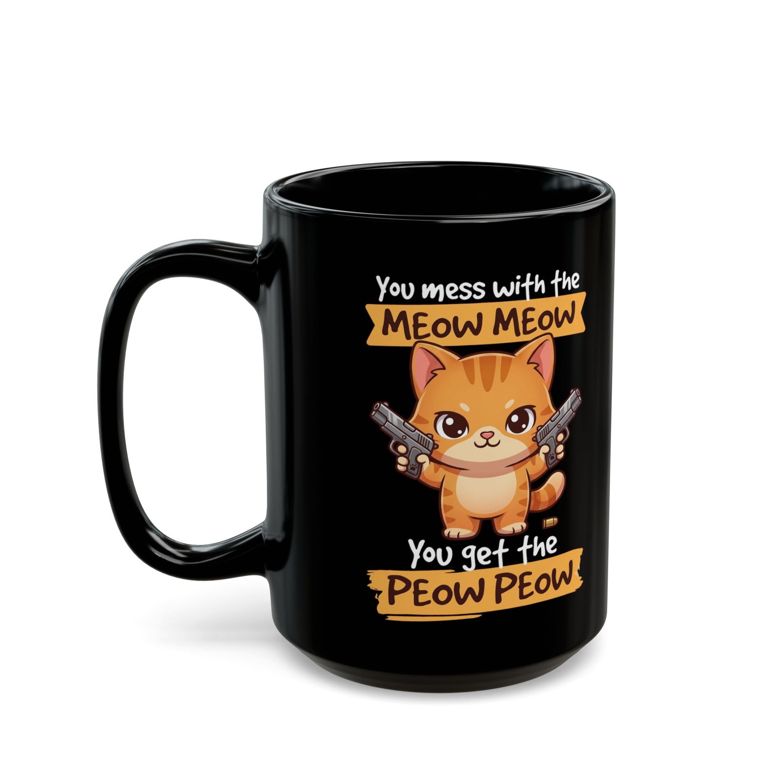 You Mess with the Meow Meow You Get the Peow Peow Cat Black Mug