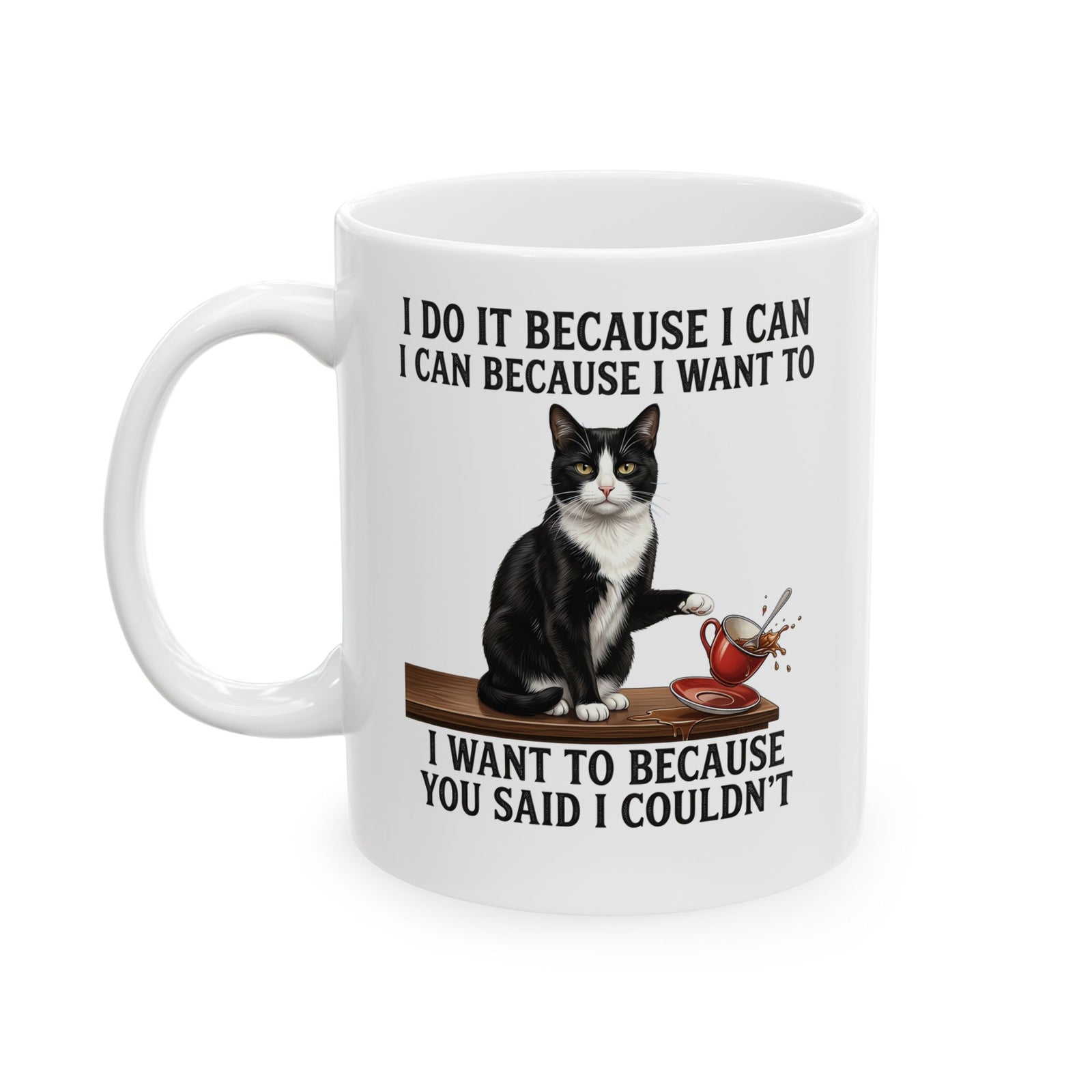Cat Rebel Ceramic Mug — “I Do It Because I Can…You Said I Couldn’t” Inspirational Graphic Mug