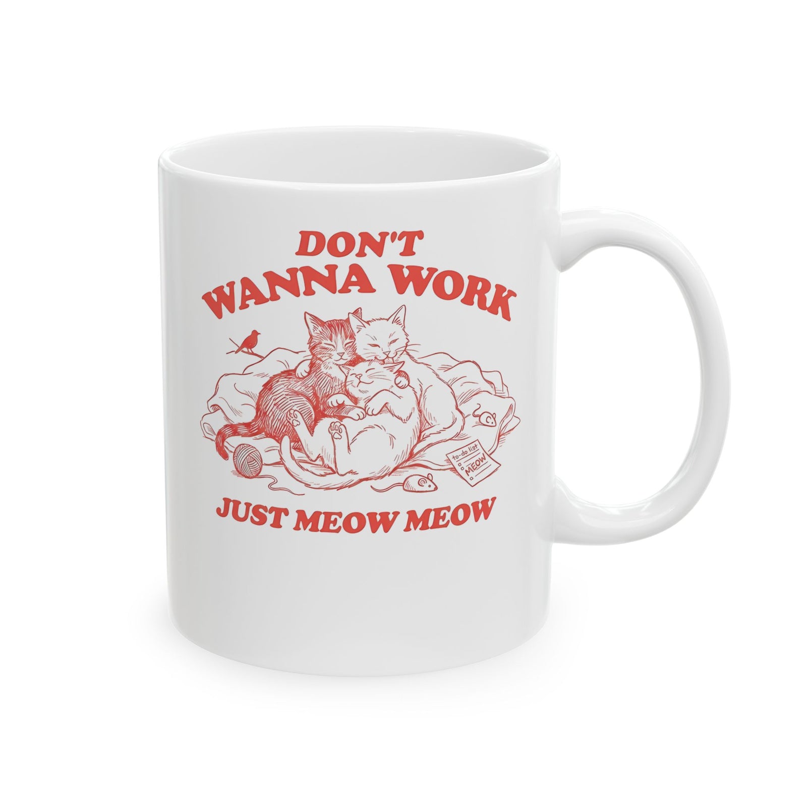 Don't Wanna Work Just Meow Meow Ceramic Mug — Funny Cat Work-Avoidance Mug