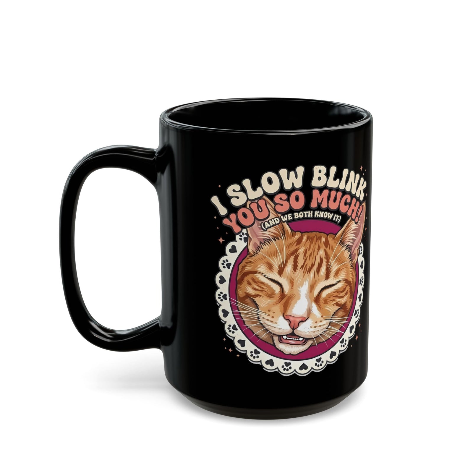 I Slow Blink You So Much Cat Lover Black Mug