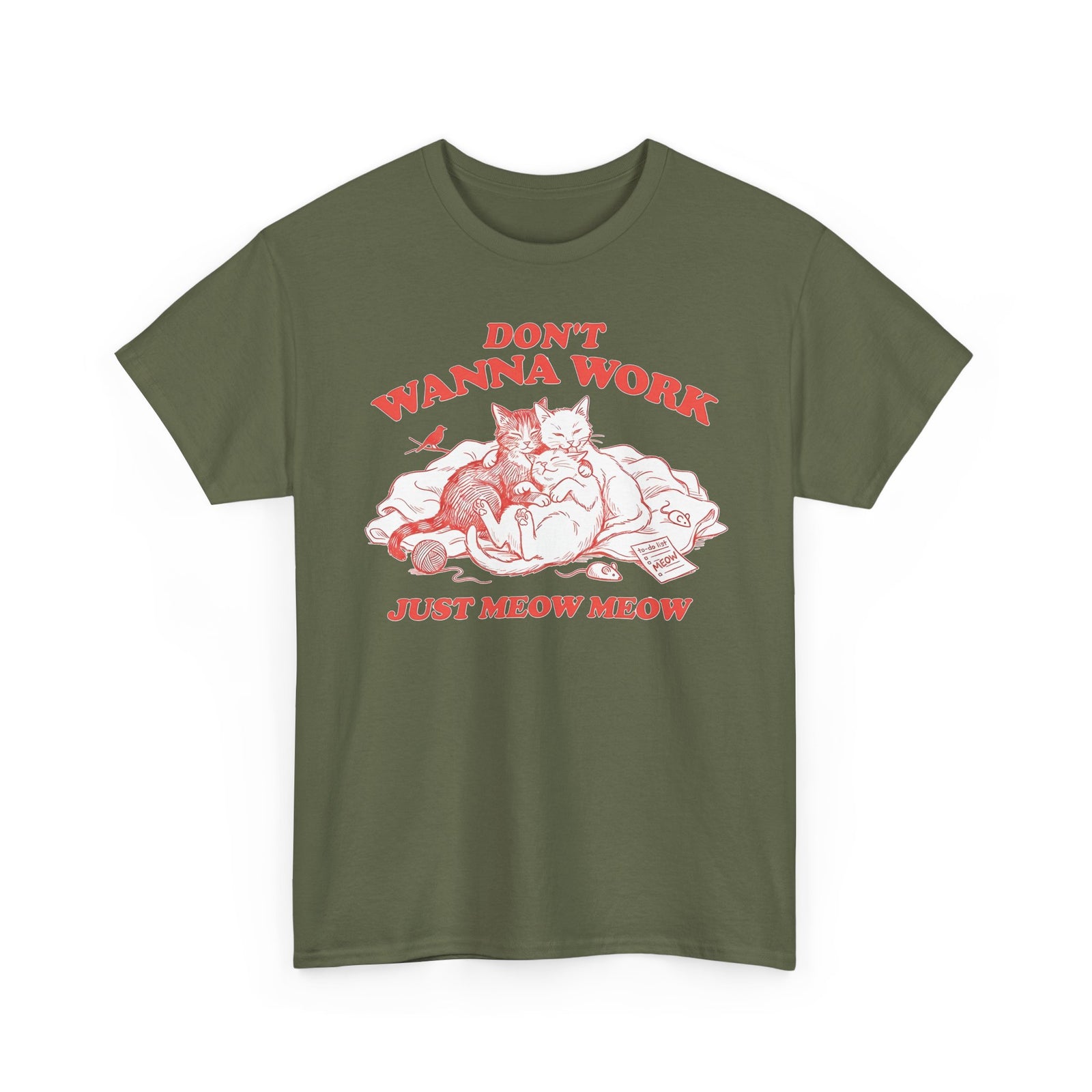 Don't Wanna Work Just Meow Meow T-Shirt — Funny Cat Work-Avoidance Tee
