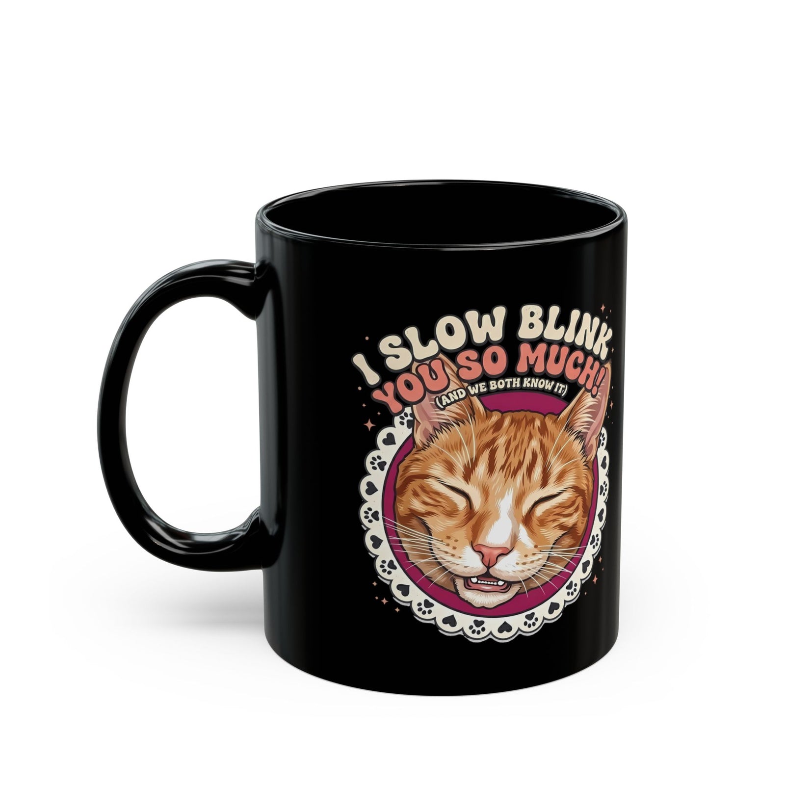 I Slow Blink You So Much Cat Lover Black Mug