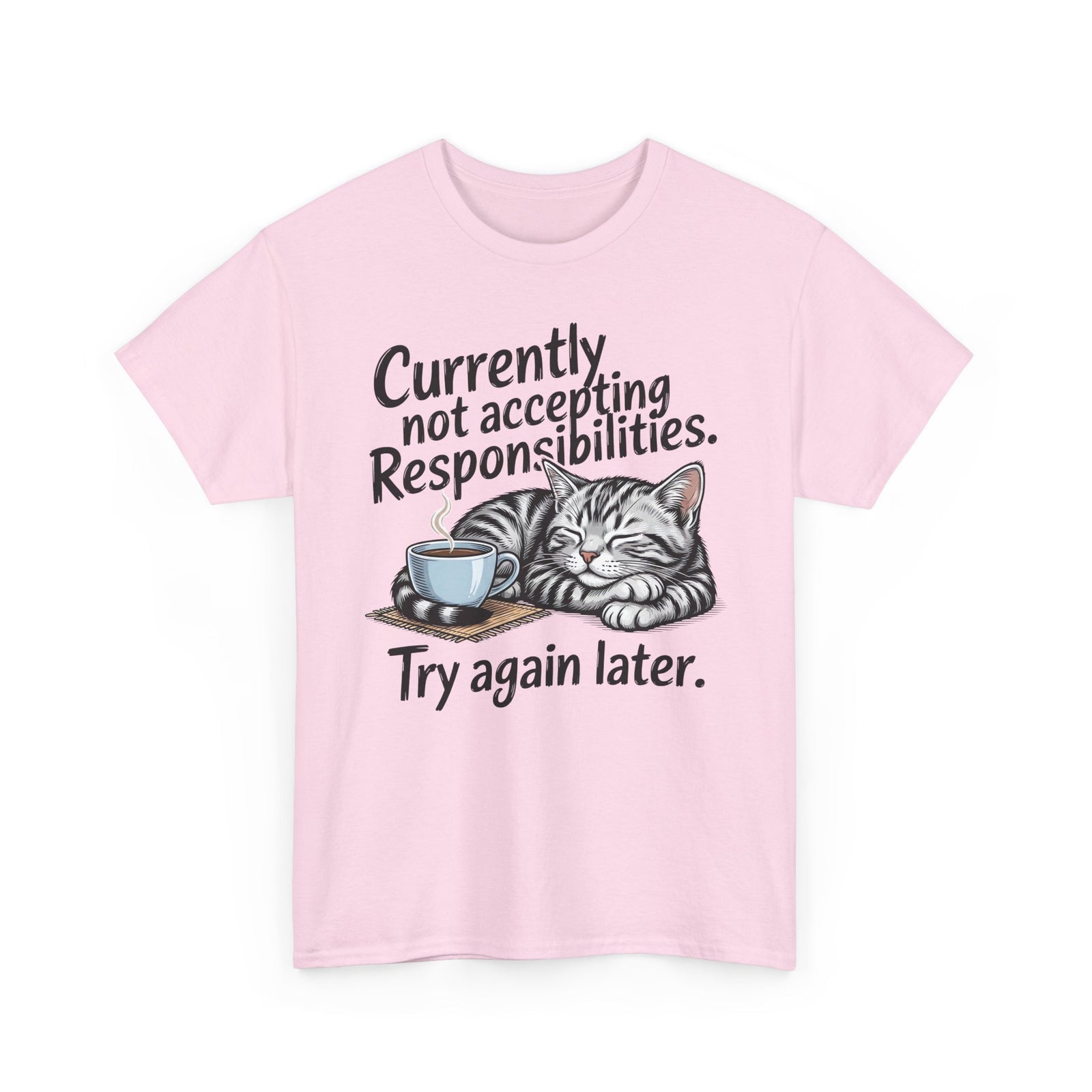 Cat Nap Tee — “Currently Not Accepting Responsibilities, Try Again Later” Graphic T-Shirt