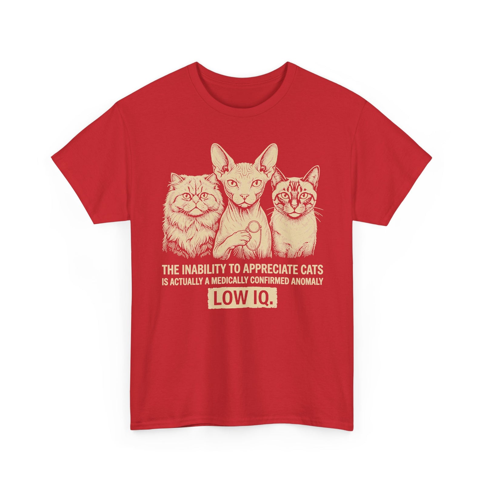 Cat Lover Graphic Tee — "The Inability to Appreciate Cats is Actually a Medically Confirmed Anomaly: Low IQ"