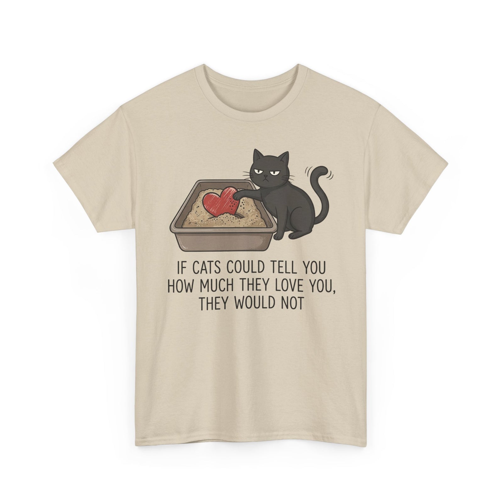Cat Love T‑Shirt — "If Cats Could Tell You How Much They Love You, They Would Not"