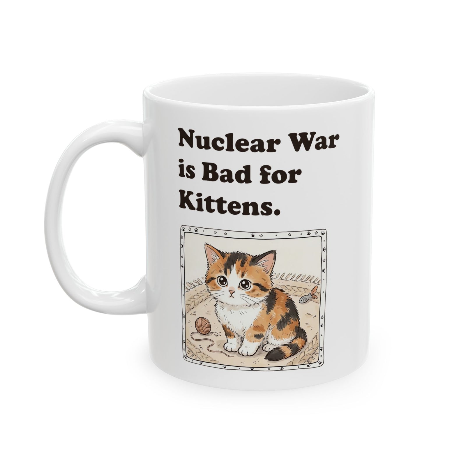Nuclear War Is Bad for Kittens Ceramic Mug