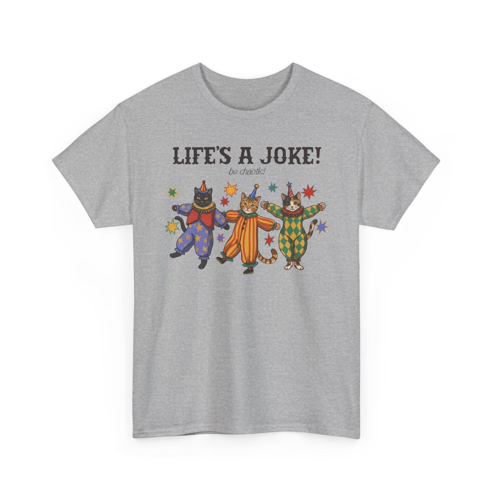 Life's A Joke Be Chaotic T-Shirt — Funny Clown Cats Circus Graphic Tee