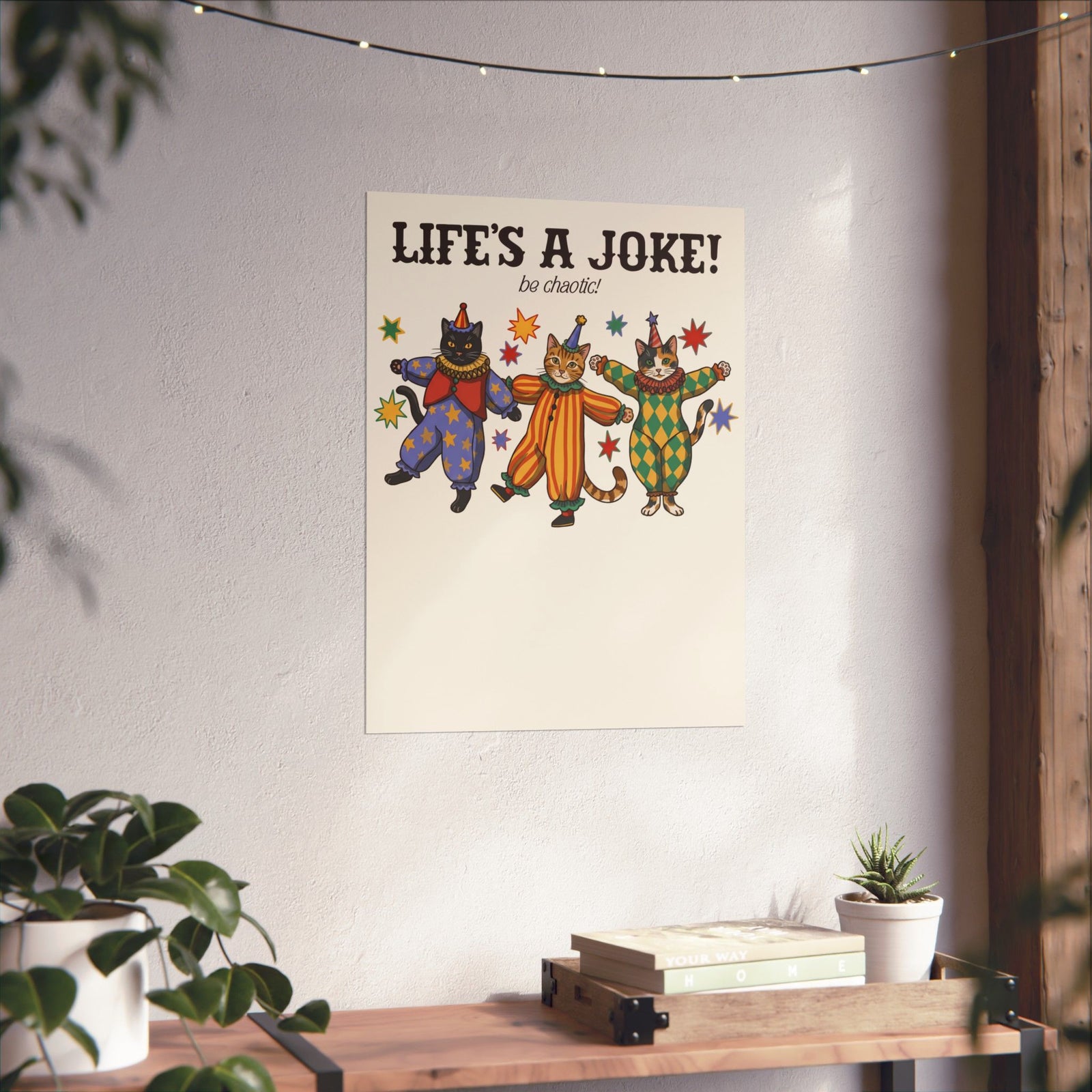 Life's A Joke Be Chaotic Poster — Funny Clown Cats Circus Graphic Poster