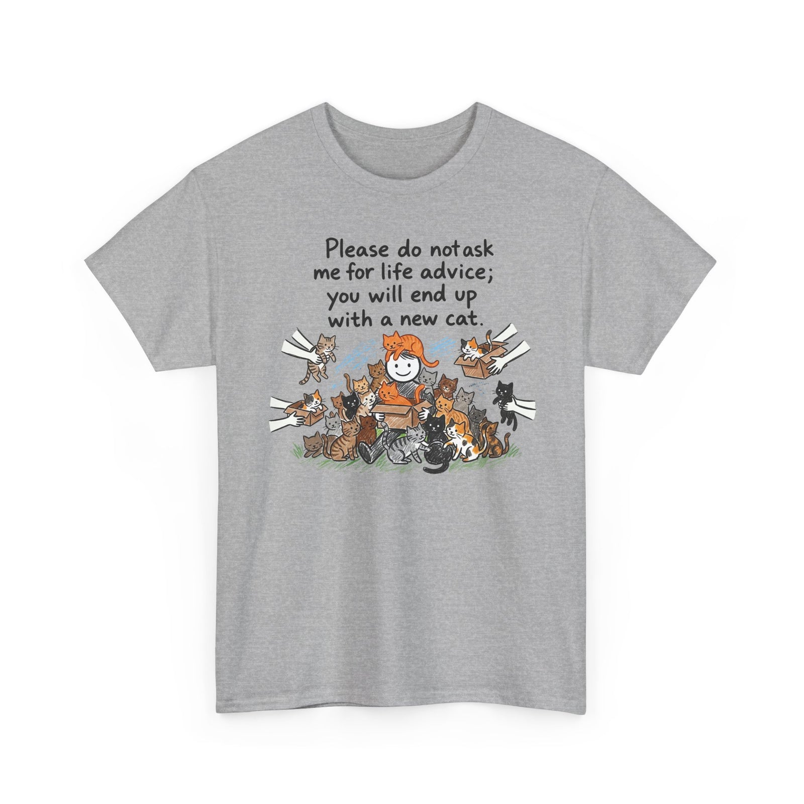 Cat Lover T-Shirt — “Please do not ask me for life advice; you will end up with a new cat” Graphic Tee