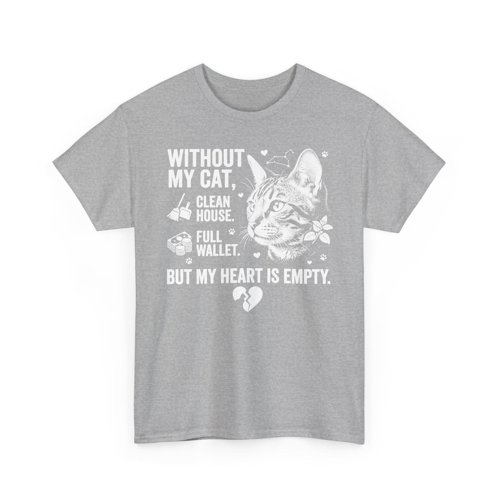 Cat Lover T‑Shirt — “Without My Cat, I’d Have a Clean House, Full Wallet, But My Heart Is Empty”
