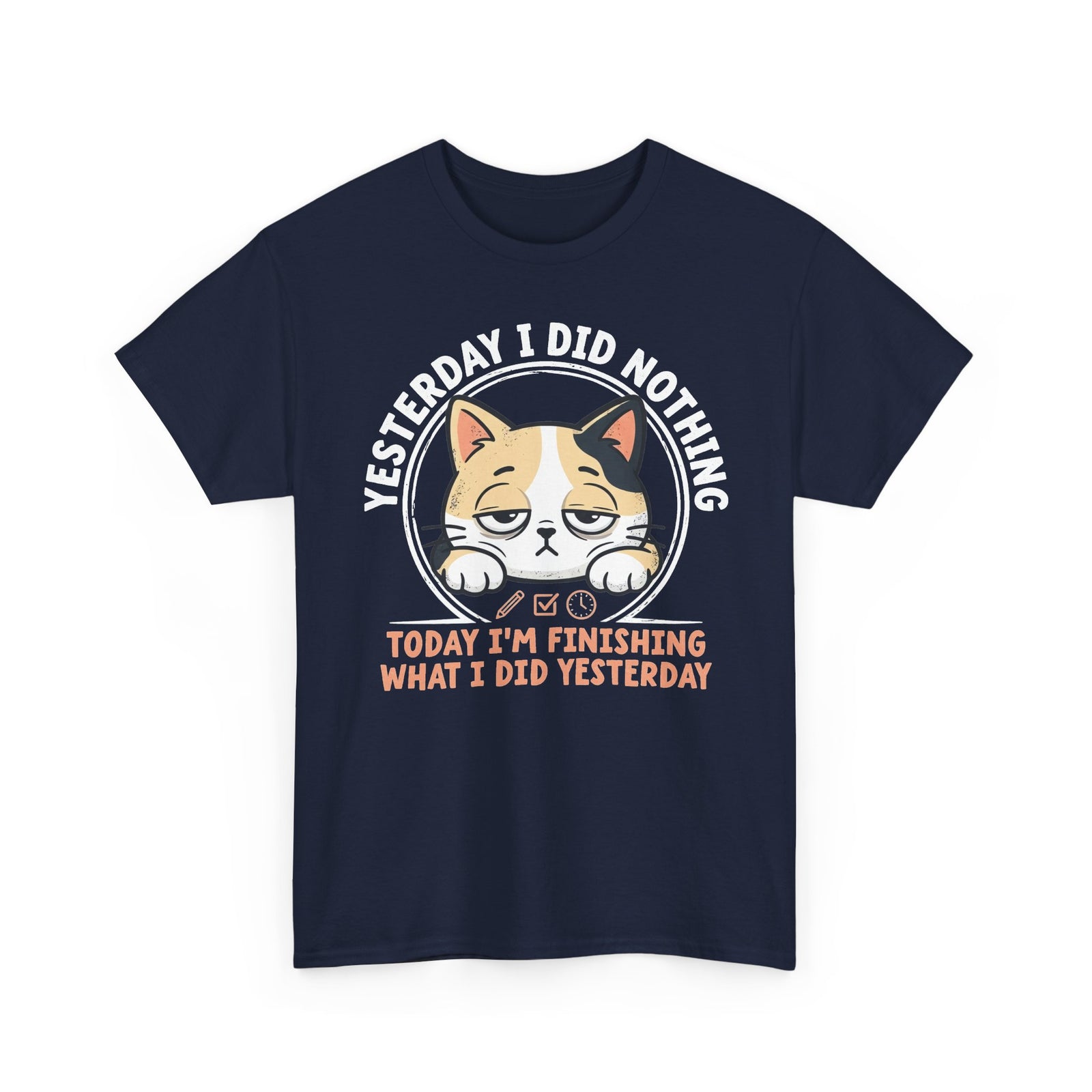 Cat Graphic Tee — "Yesterday I Did Nothing, Today I'm Finishing What I Did Yesterday"