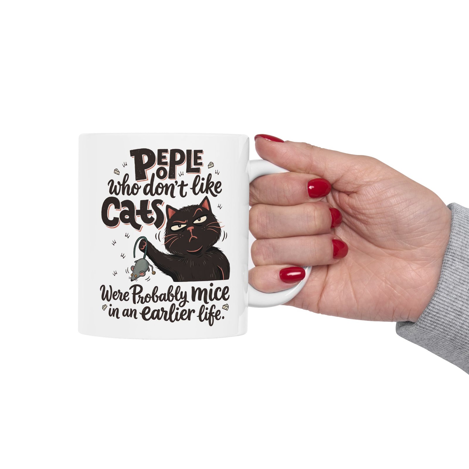 Funny Cat Ceramic Mug — "People Who Don’t Like Cats Were Probably Mice in an Earlier Life"