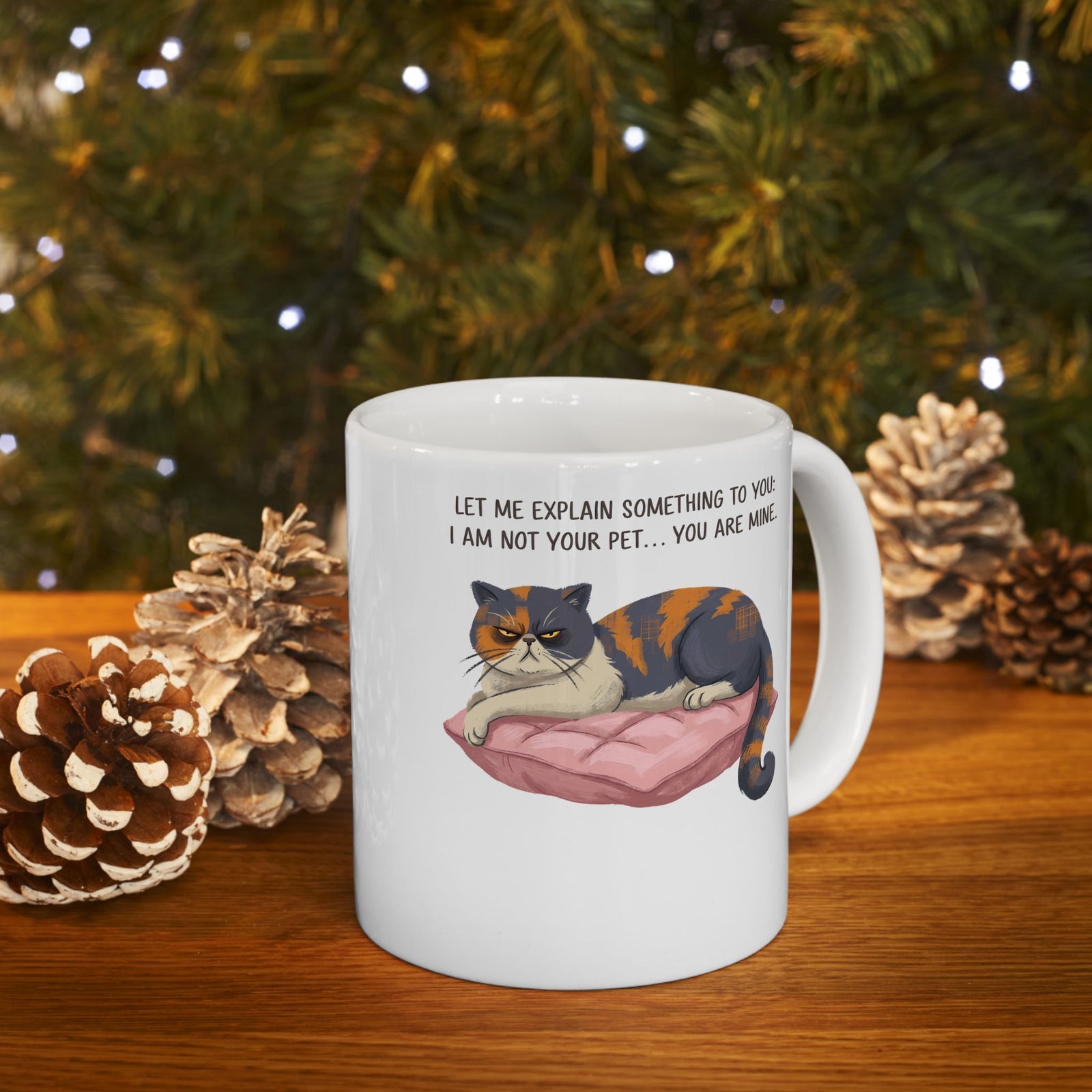 You Are Mine Cat Ceramic Mug — Grumpy Exotic Shorthair Calico Graphic Mug