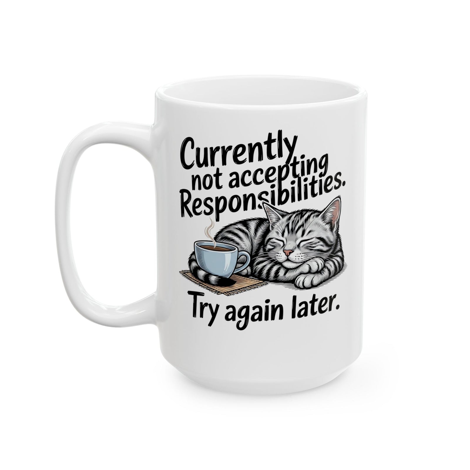 Cat Nap Mug — “Currently Not Accepting Responsibilities, Try Again Later” Graphic Ceramic Mug