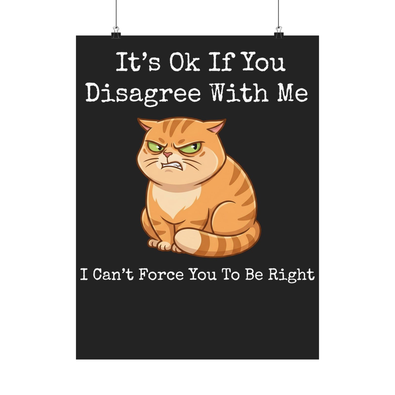It's Ok If You Disagree With Me Poster — Funny Angry Orange Cat Poster