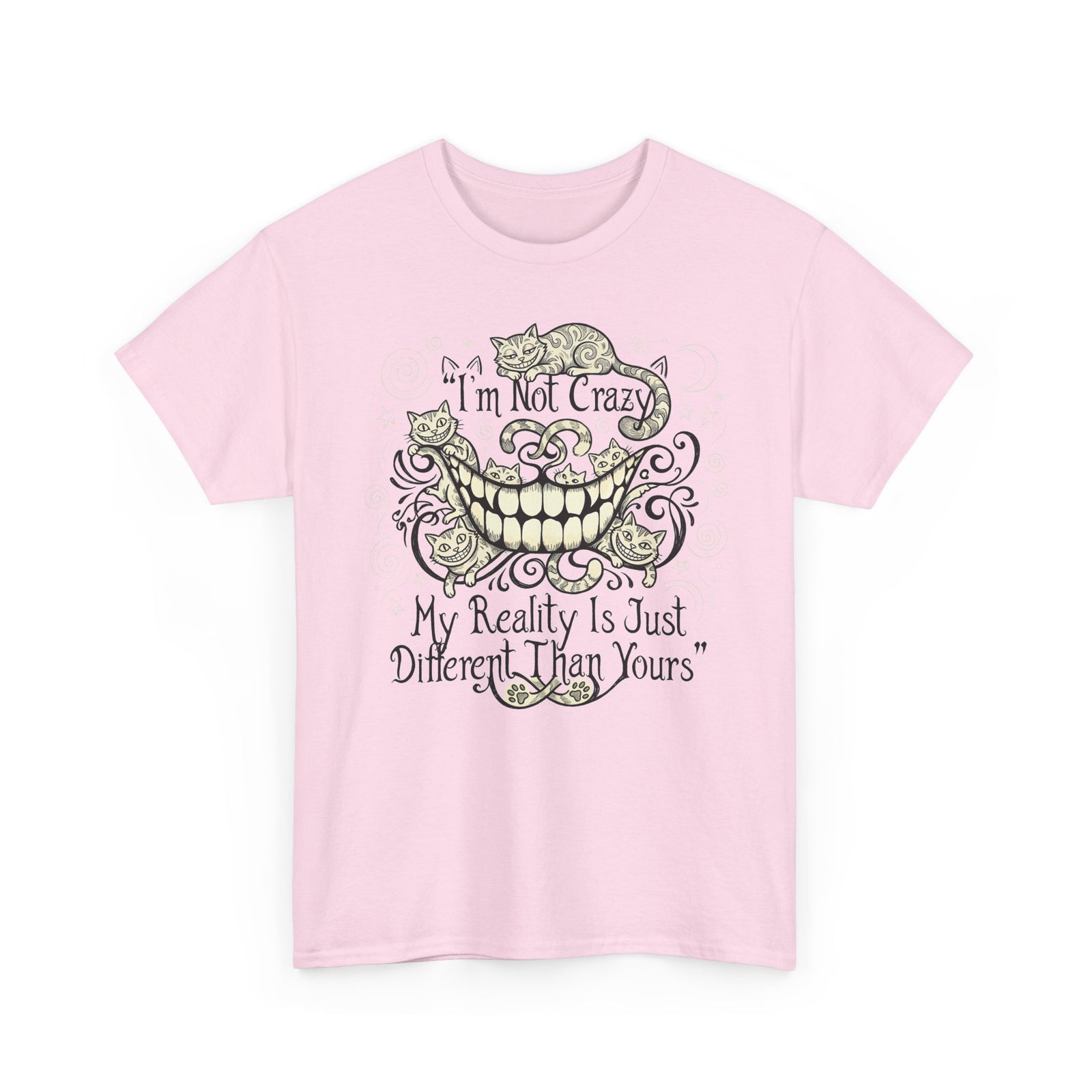 I'm Not Crazy Tee — 'My Reality Is Just Different Than Yours' Alice Cheshire Cat Graphic T-Shirt