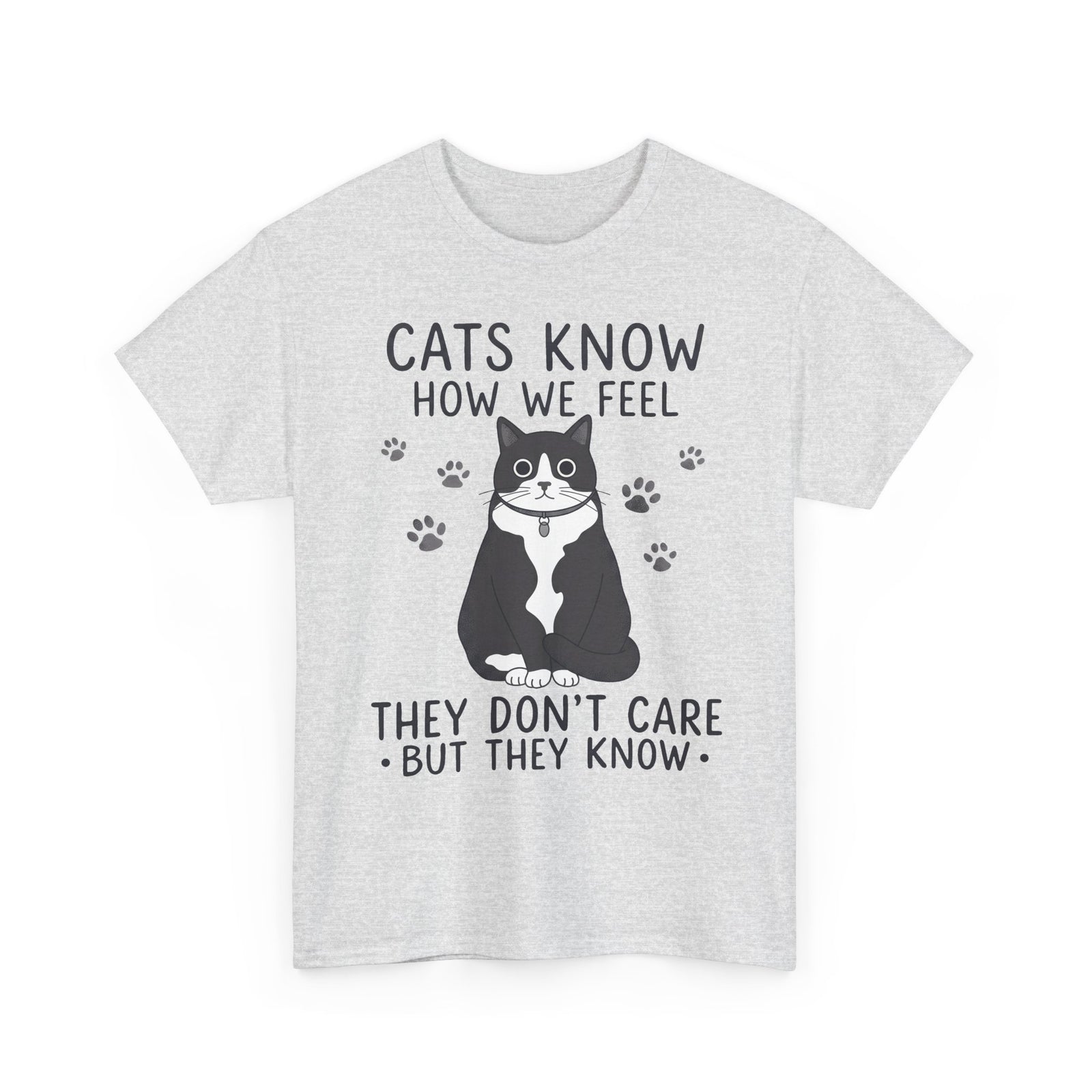Cats Know How We Feel They Don't Care T-Shirt — Funny Sarcastic Tuxedo Cat Tee