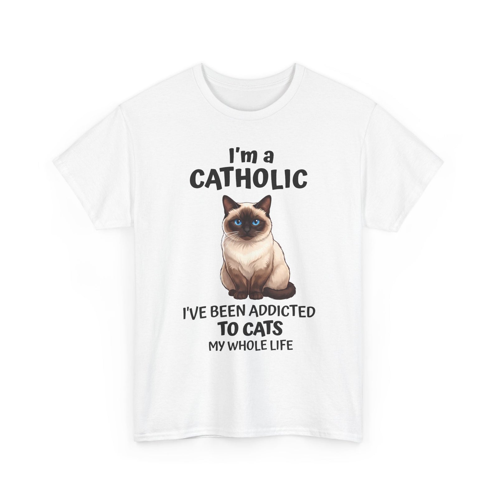 I'm A Catholic T-Shirt — Funny Siamese Cat Addicted To Cats Tee