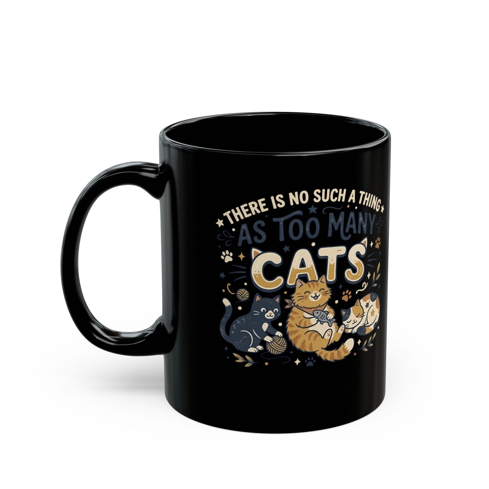 There Is No Such A Thing As Too Many Cats Black Mug