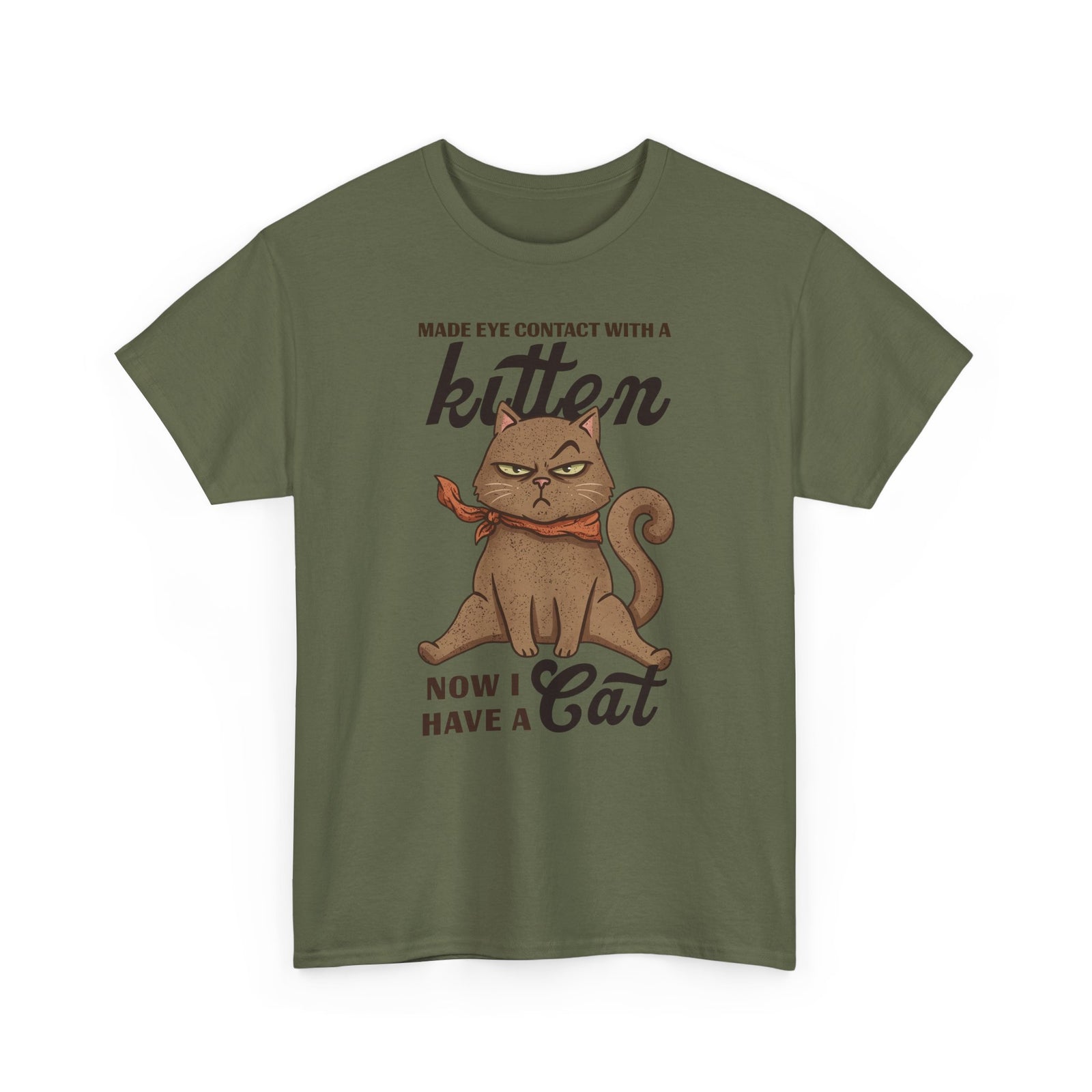 "Made Eye Contact With A Kitten, Now I Have A Cat" T-Shirt