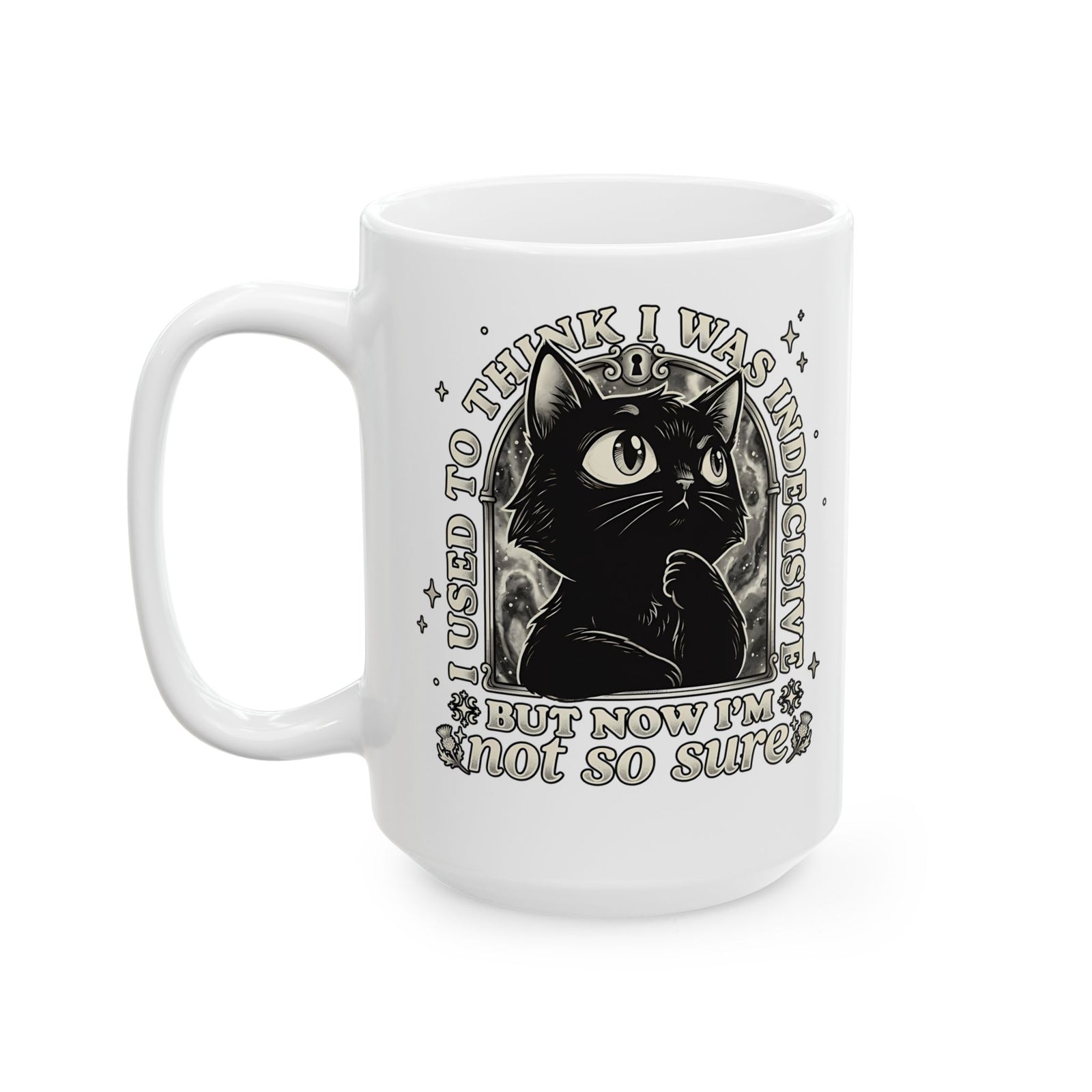 Funny Black Cat Ceramic Mug — "Used to Think I Was Indecisive. Now I'm Not Too Sure"