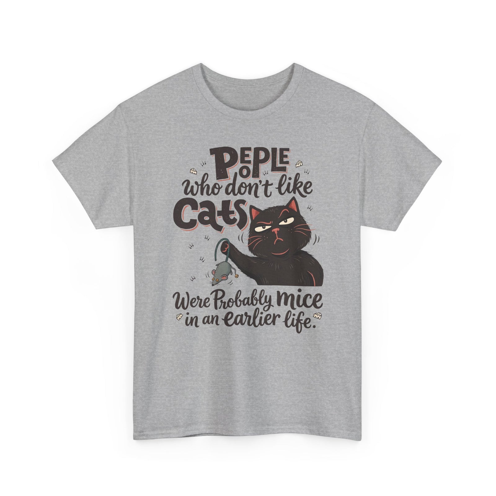 Funny Cat T-Shirt — "People Who Don’t Like Cats Were Probably Mice in an Earlier Life"