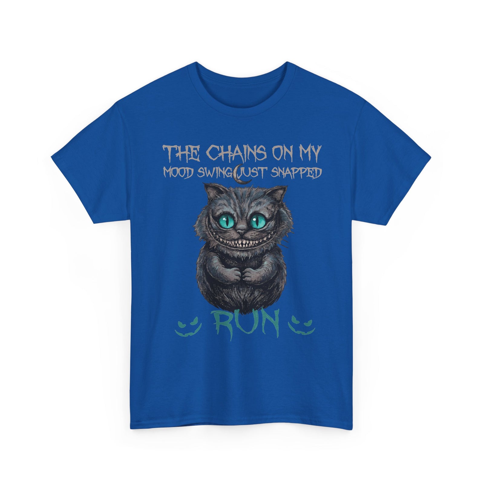 The Chains On My Mood Swing Just Snapped RUN T-Shirt — Creepy Cheshire Cat Tee