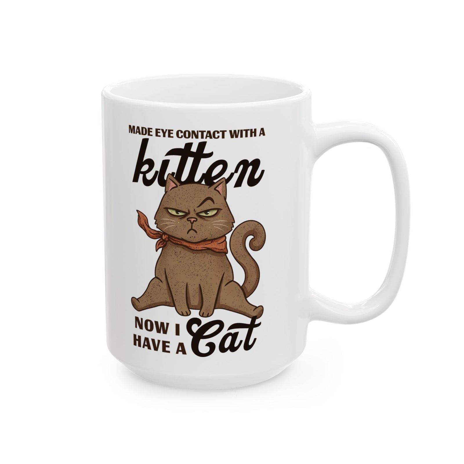 "Made Eye Contact With A Kitten, Now I Have A Cat" Ceramic Mug
