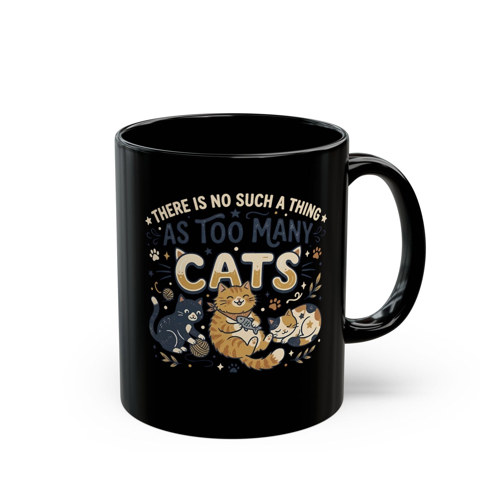 There Is No Such A Thing As Too Many Cats Black Mug