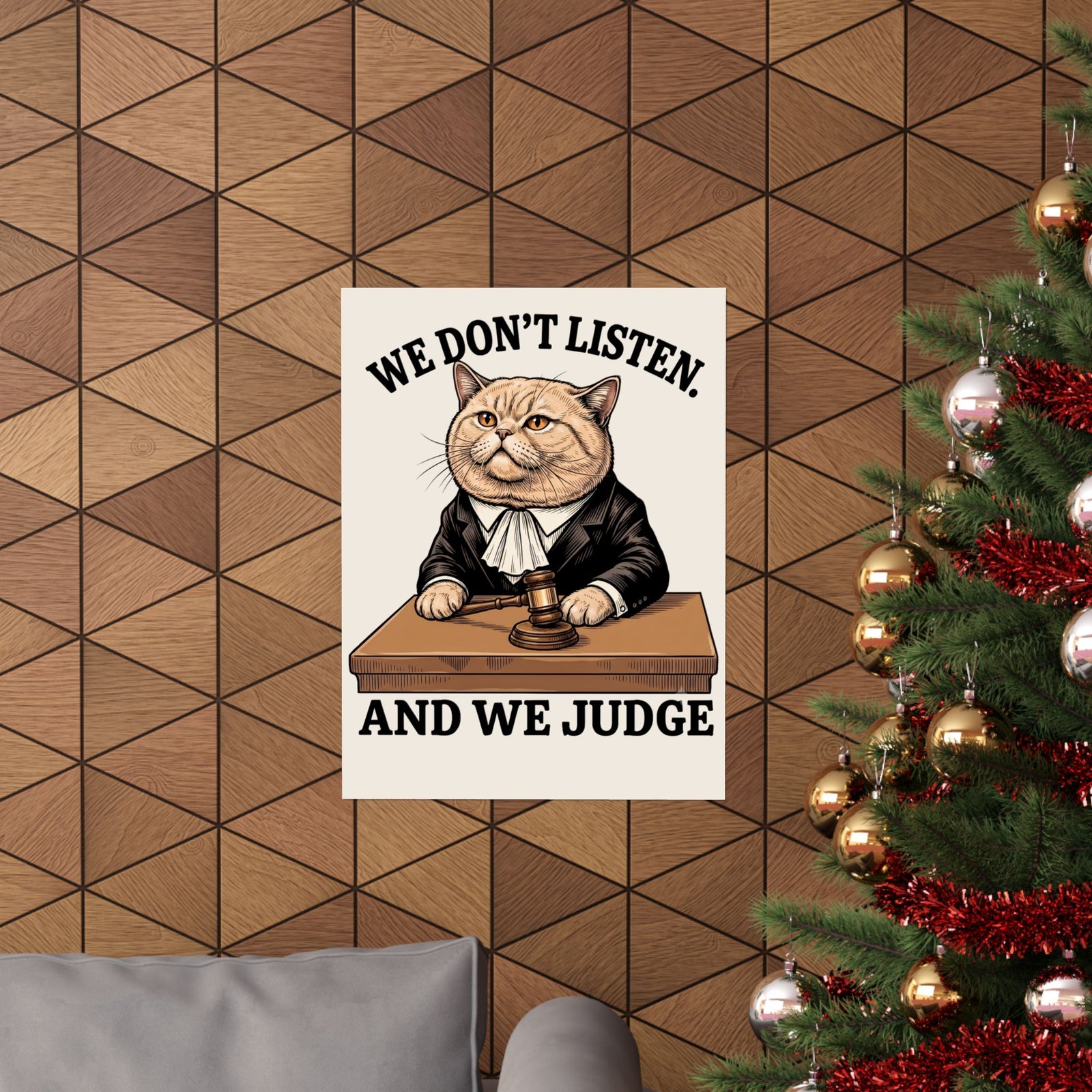 We Don't Listen And We Judge Poster — Funny Judge Cat Graphic Poster