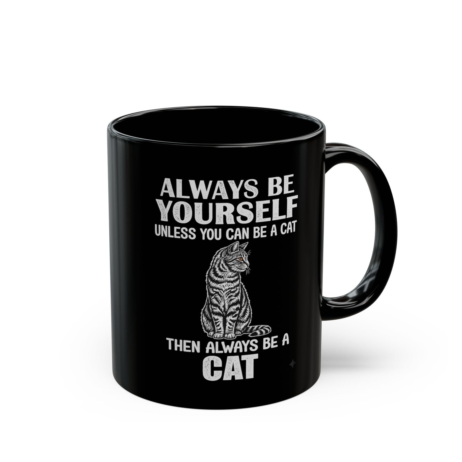 Always Be Yourself…Unless You Can Be a Cat Mug — Funny Cat Lover Black Mug