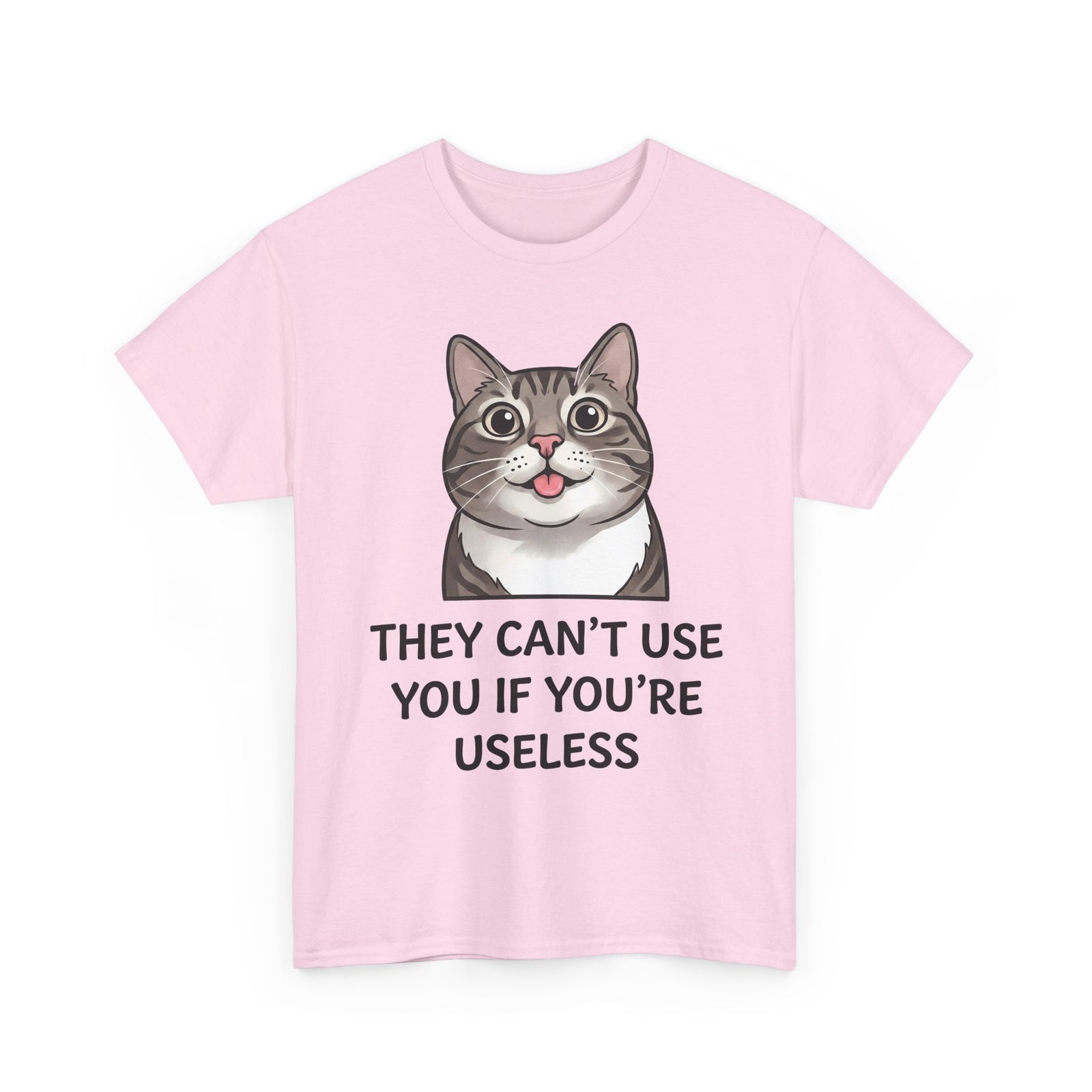 They Can't Use You If You're Useless T-Shirt — Funny Sarcastic Cat Blep Tee