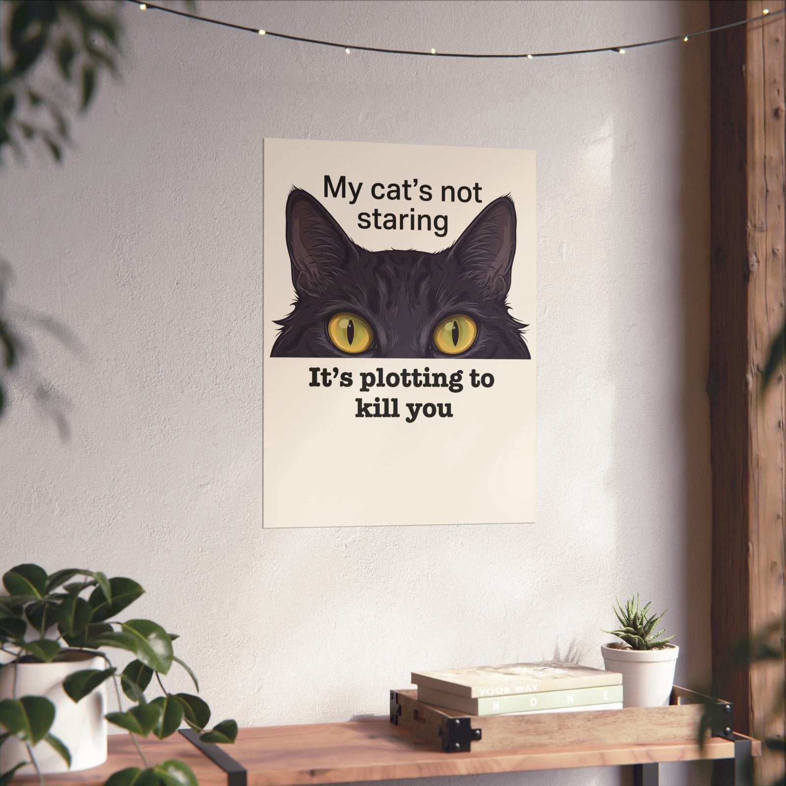 Graphic Poster — "My Cat's Not Staring, It's Plotting to Kill You" Cat Poster