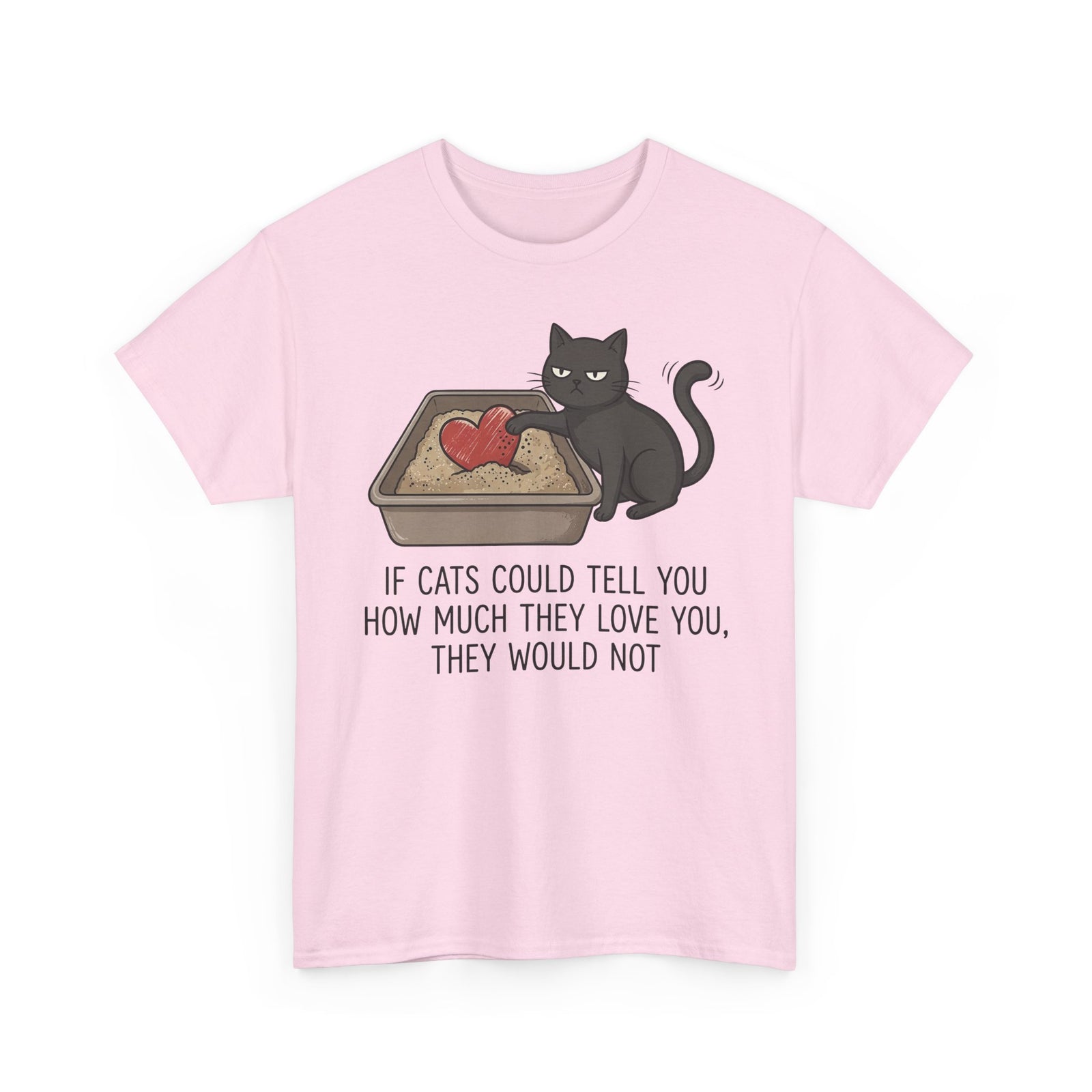 Cat Love T‑Shirt — "If Cats Could Tell You How Much They Love You, They Would Not"