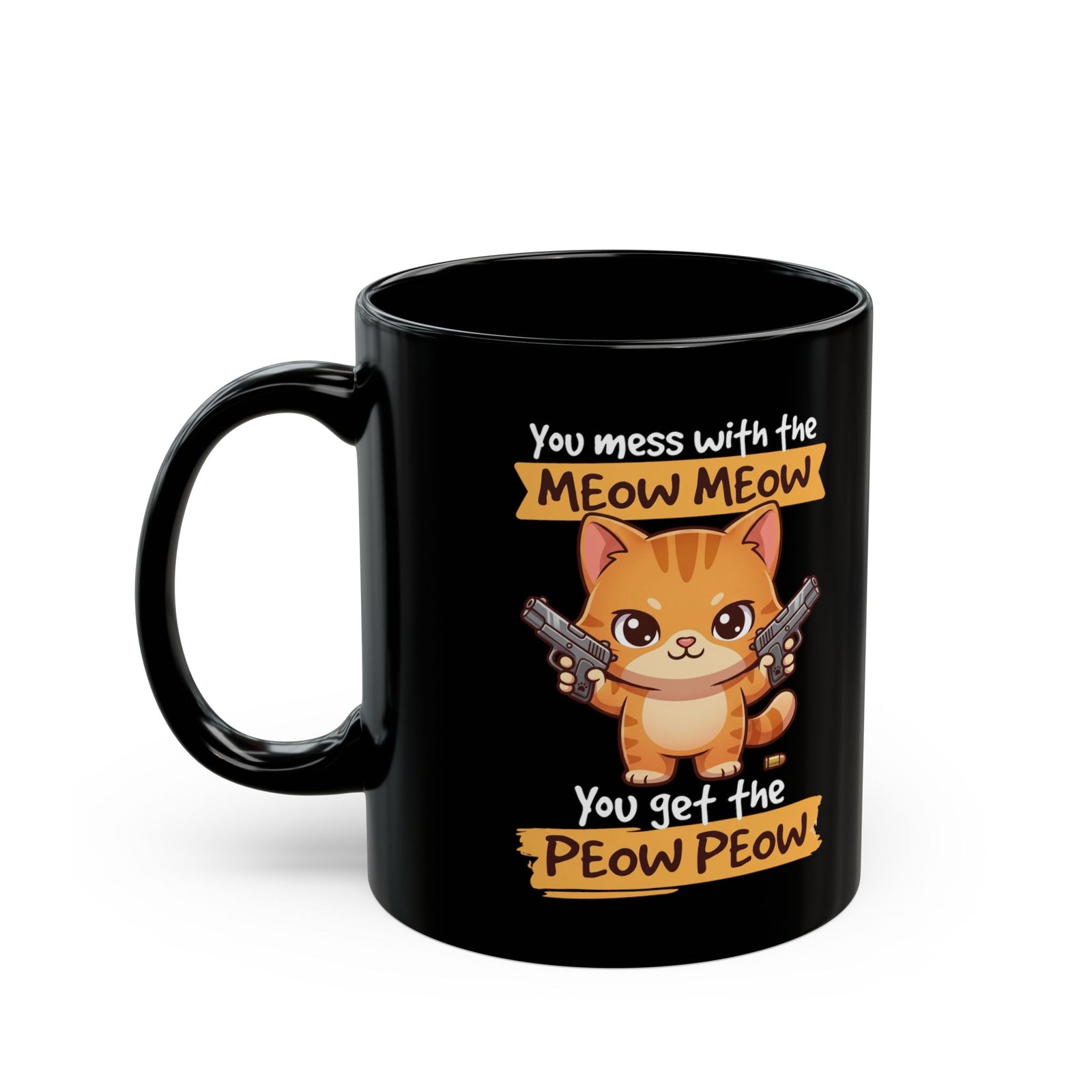 You Mess with the Meow Meow You Get the Peow Peow Cat Black Mug