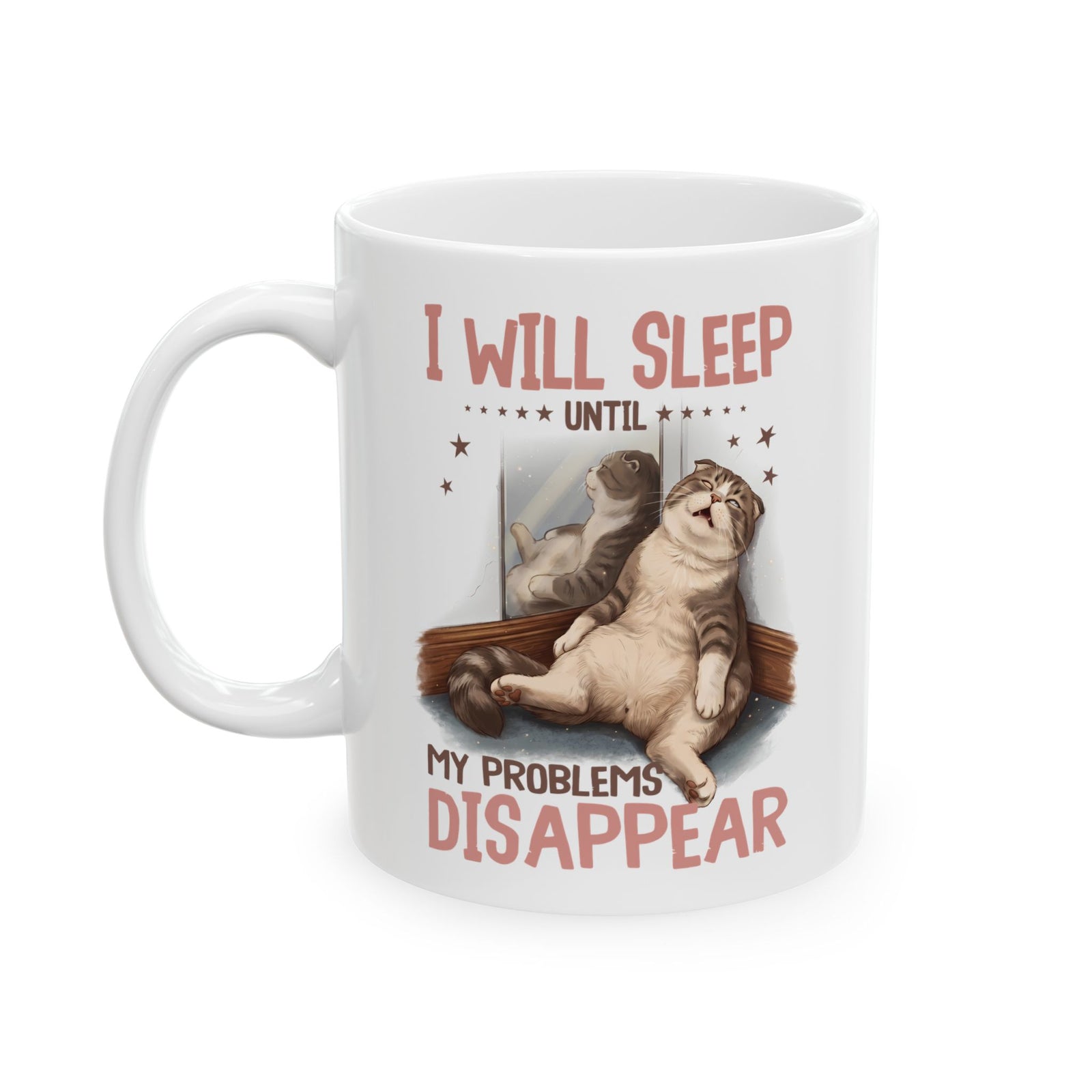 I Will Sleep Until My Problems Disappear Ceramic Mug — Funny Lazy Cat Graphic Mug