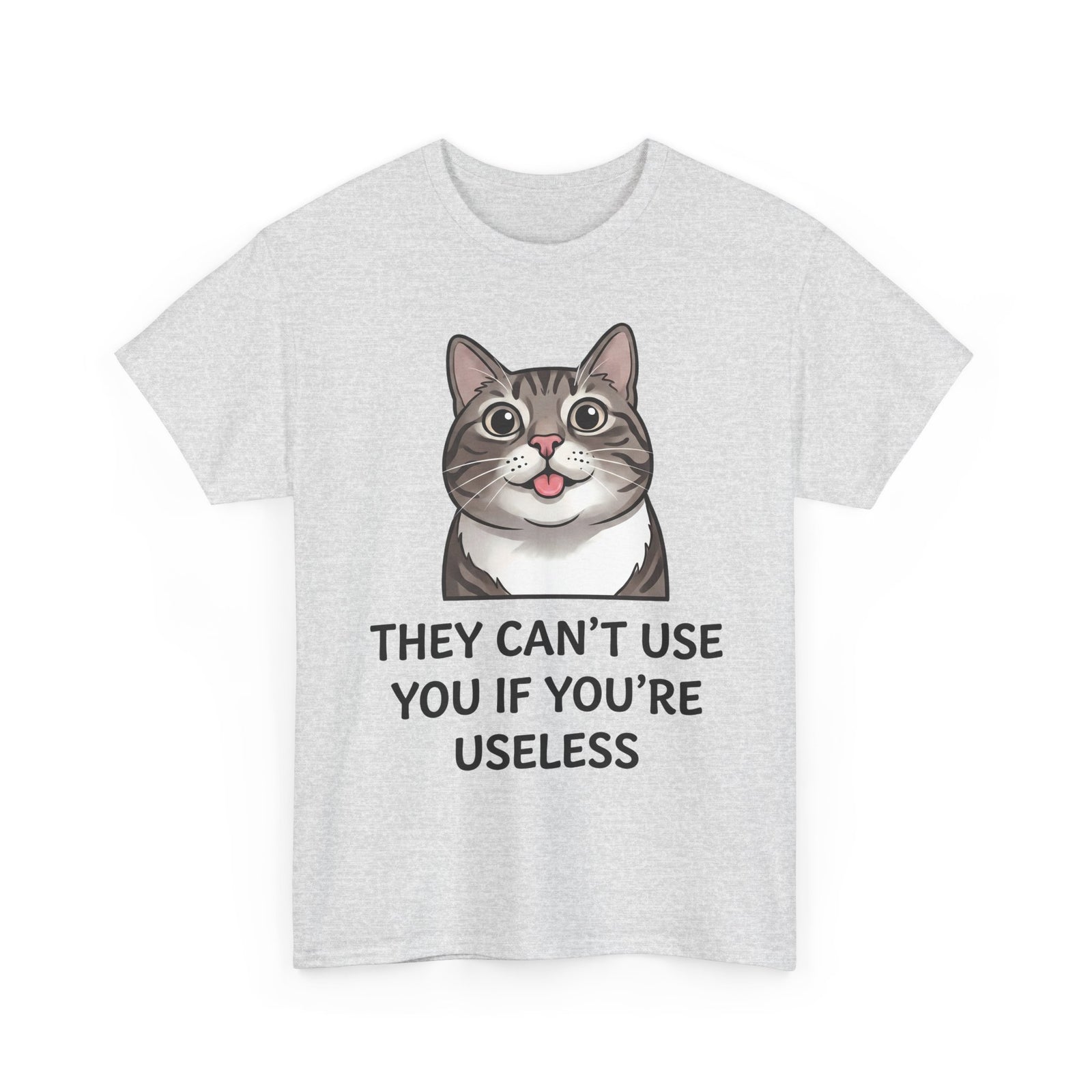 They Can't Use You If You're Useless T-Shirt — Funny Sarcastic Cat Blep Tee