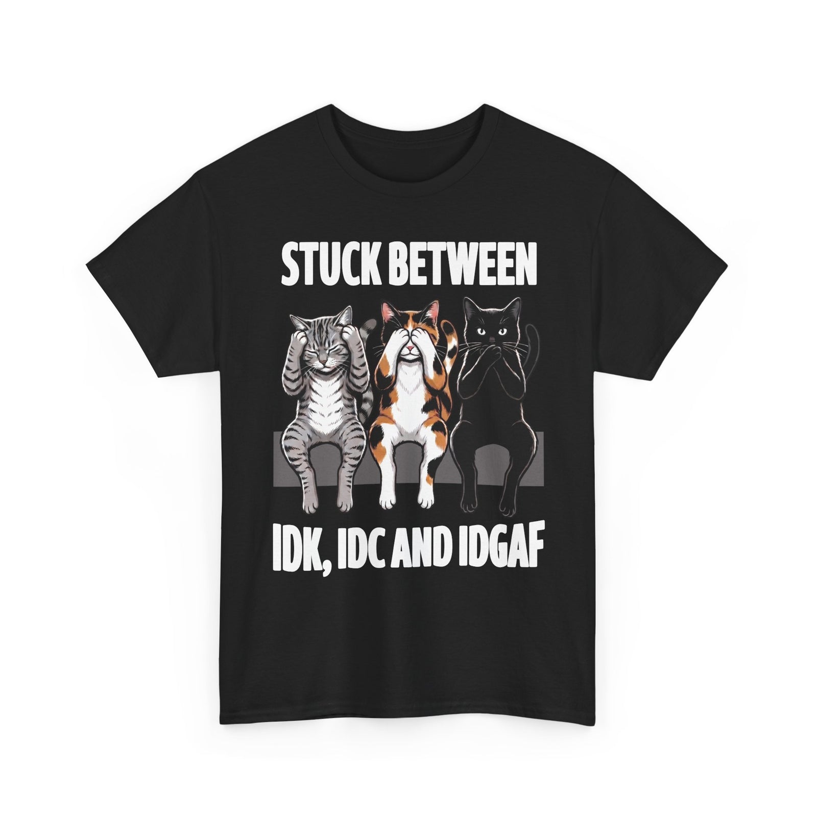 Stuck Between IDK IDC And IDGAF T-Shirt — Funny Sarcastic Three Cats Tee