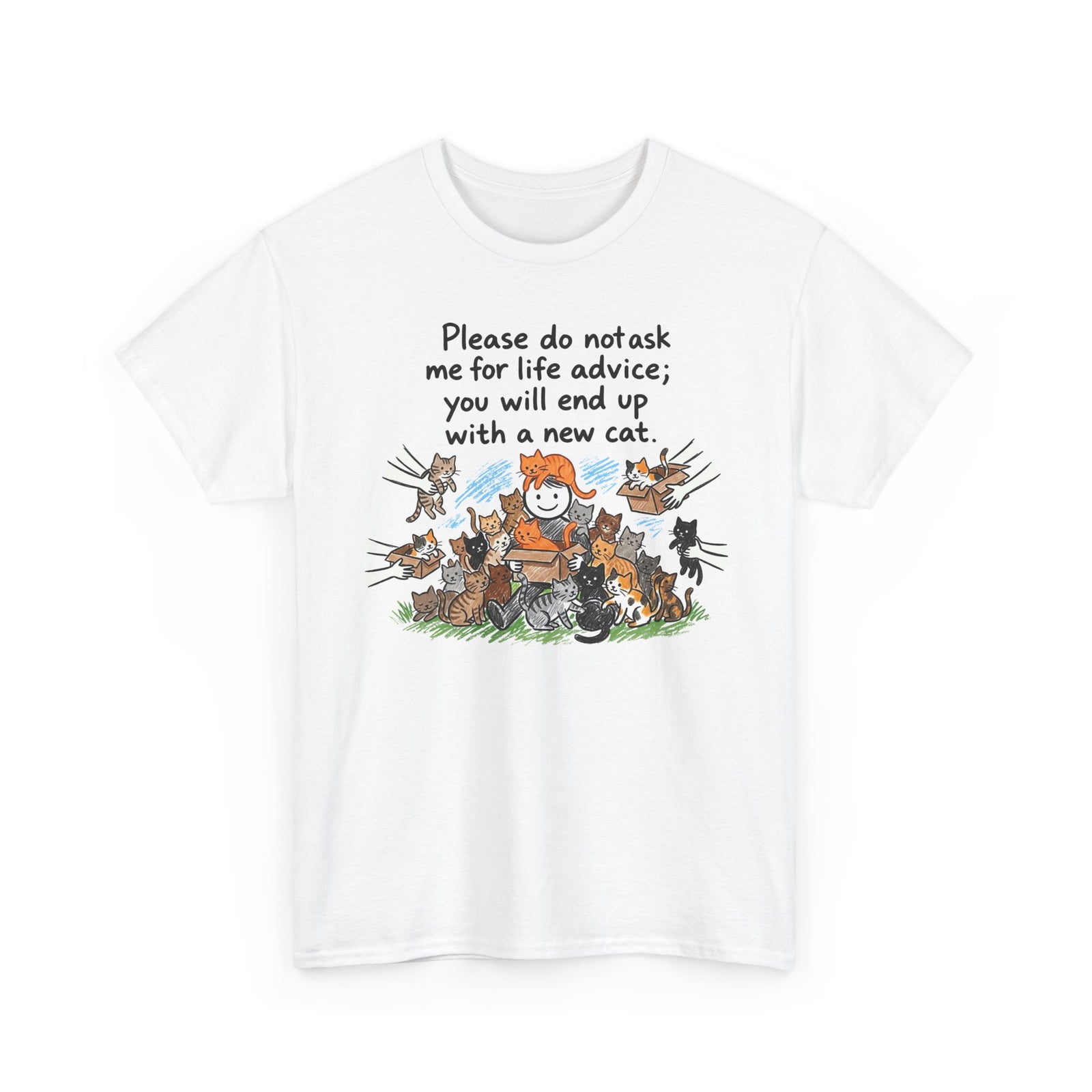 Cat Lover T-Shirt — “Please do not ask me for life advice; you will end up with a new cat” Graphic Tee