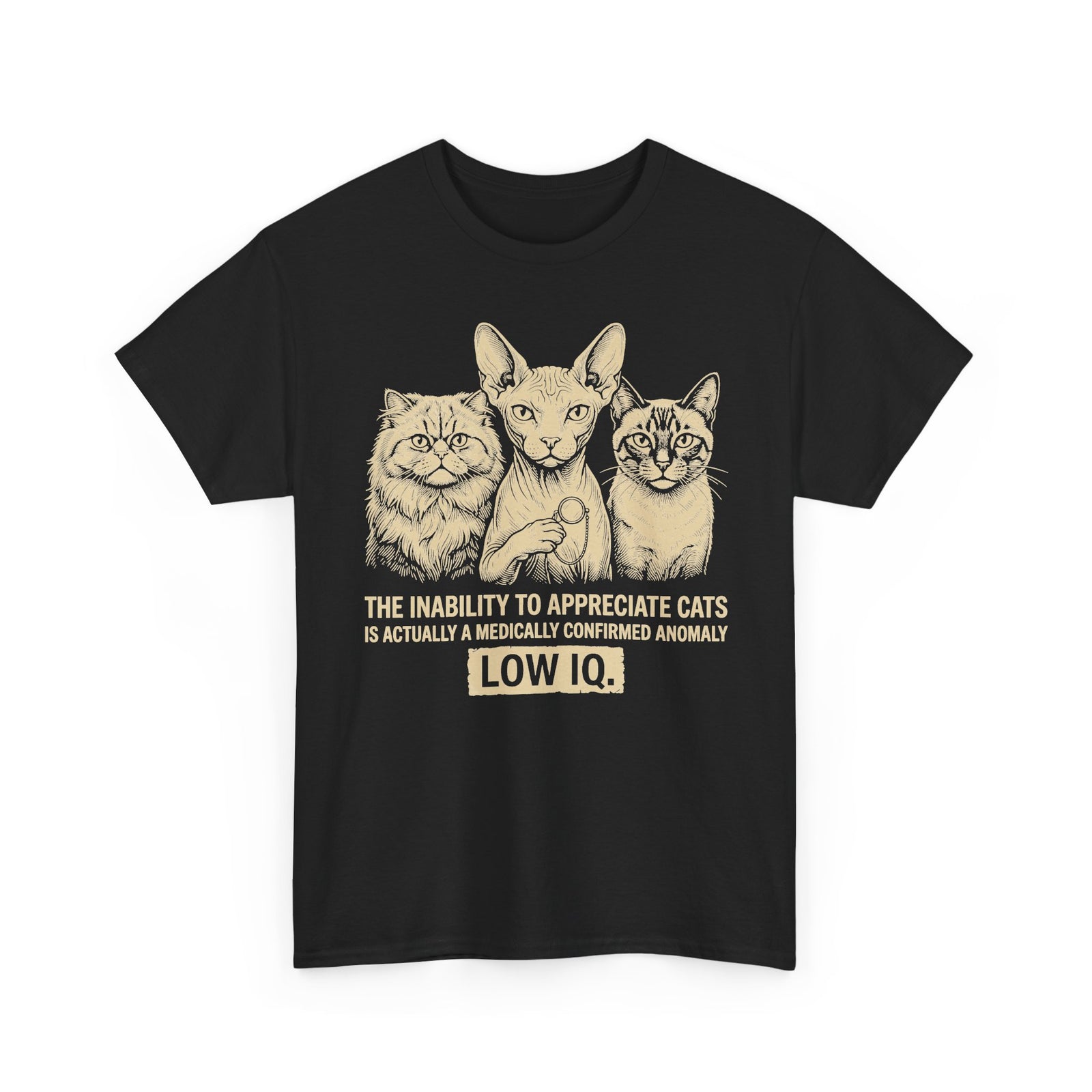 Cat Lover Graphic Tee — "The Inability to Appreciate Cats is Actually a Medically Confirmed Anomaly: Low IQ"